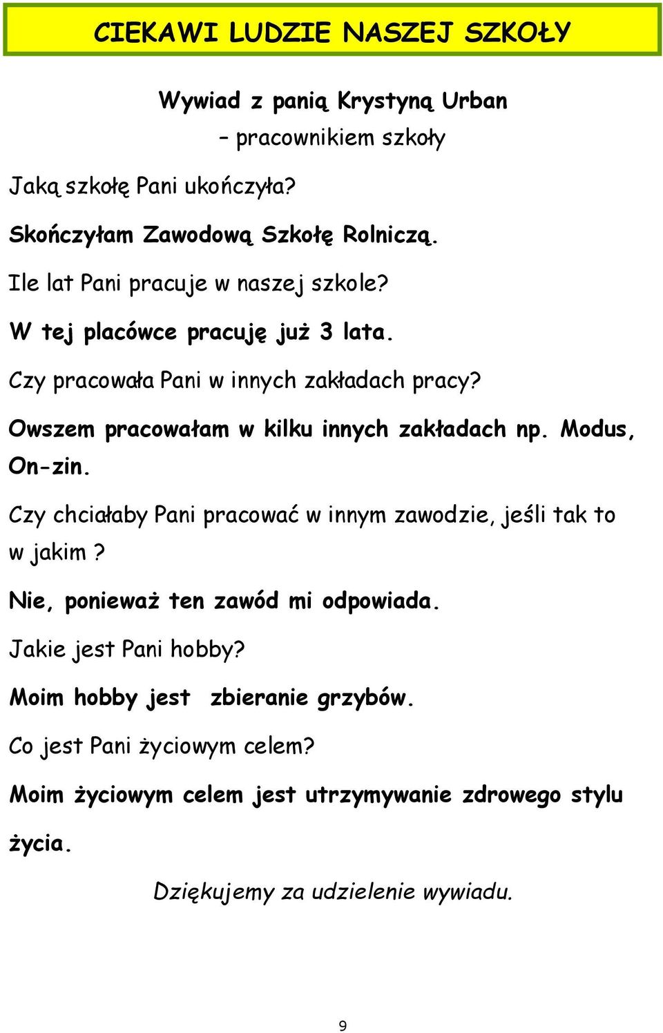 Owszem pracowałam w kilku innych zakładach np. Modus, On-zin. Czy chciałaby Pani pracować w innym zawodzie, jeśli tak to w jakim?