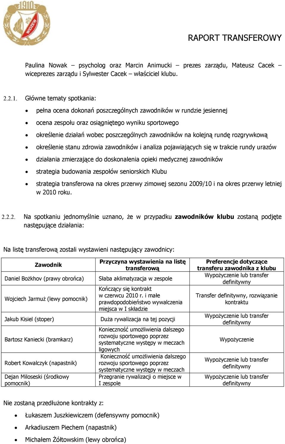 kolejną rundę rozgrywkową określenie stanu zdrowia zawodników i analiza pojawiających się w trakcie rundy urazów działania zmierzające do doskonalenia opieki medycznej zawodników strategia budowania