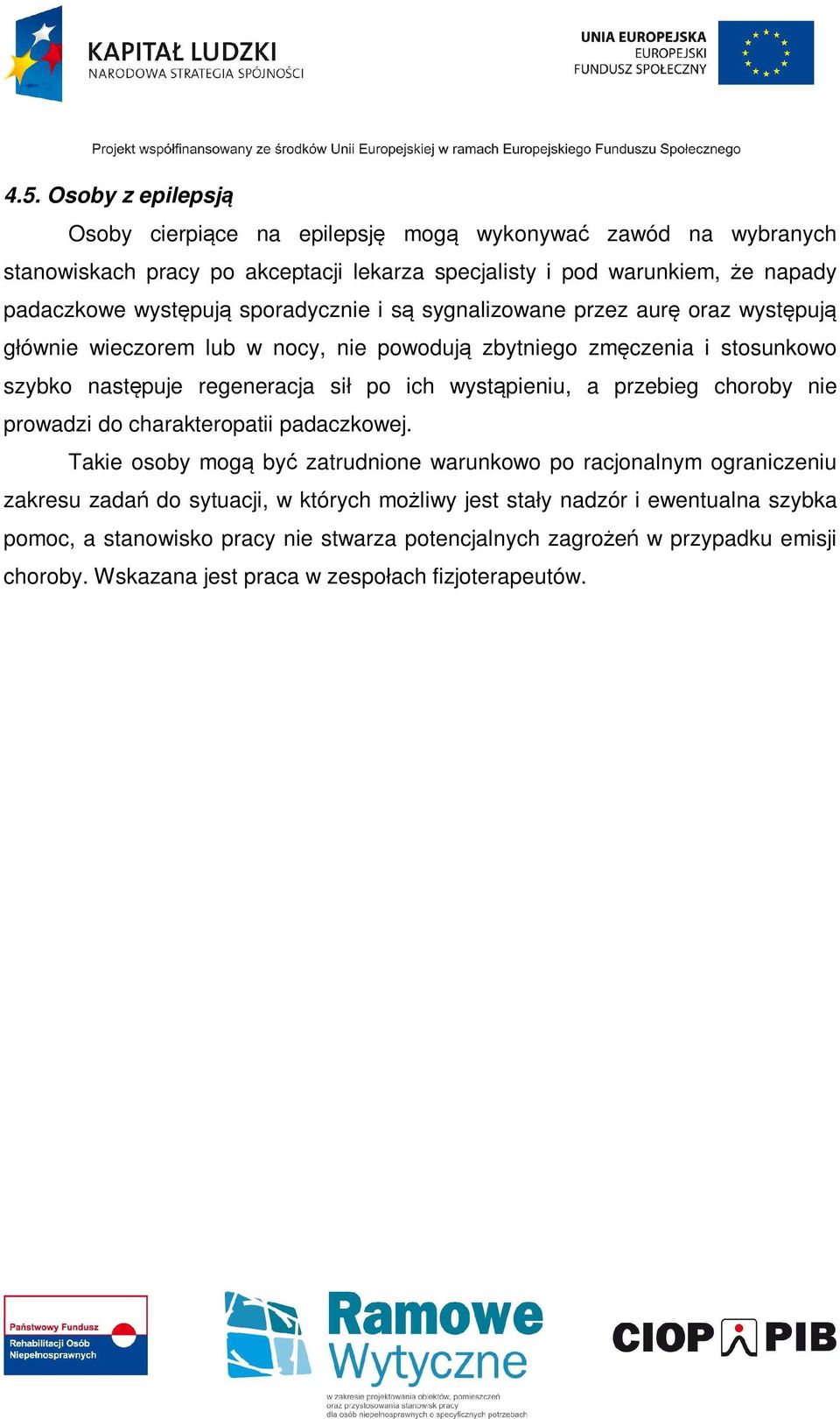 ich wystąpieniu, a przebieg choroby nie prowadzi do charakteropatii padaczkowej.