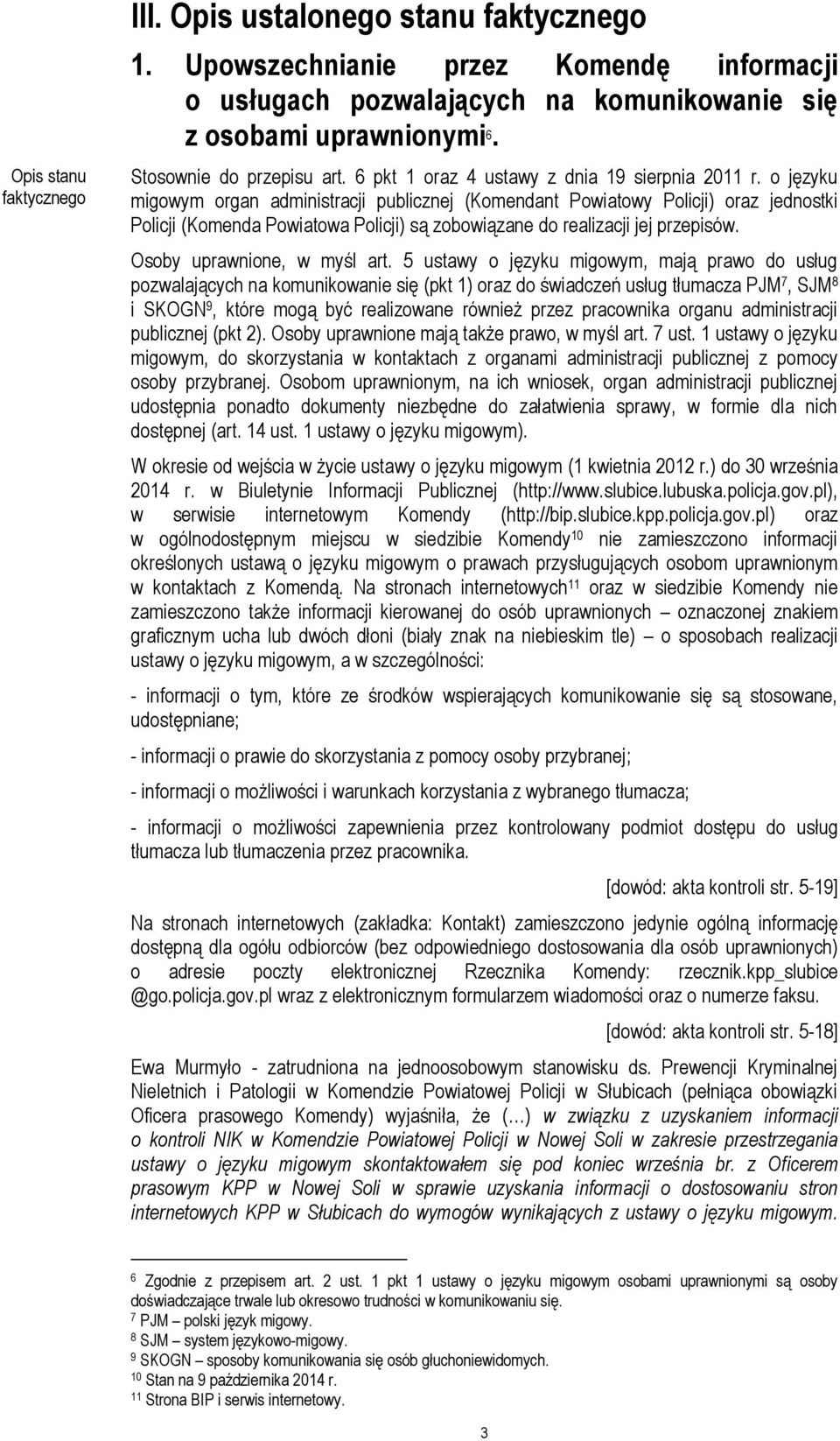 o języku migowym organ administracji publicznej (Komendant Powiatowy Policji) oraz jednostki Policji (Komenda Powiatowa Policji) są zobowiązane do realizacji jej przepisów.