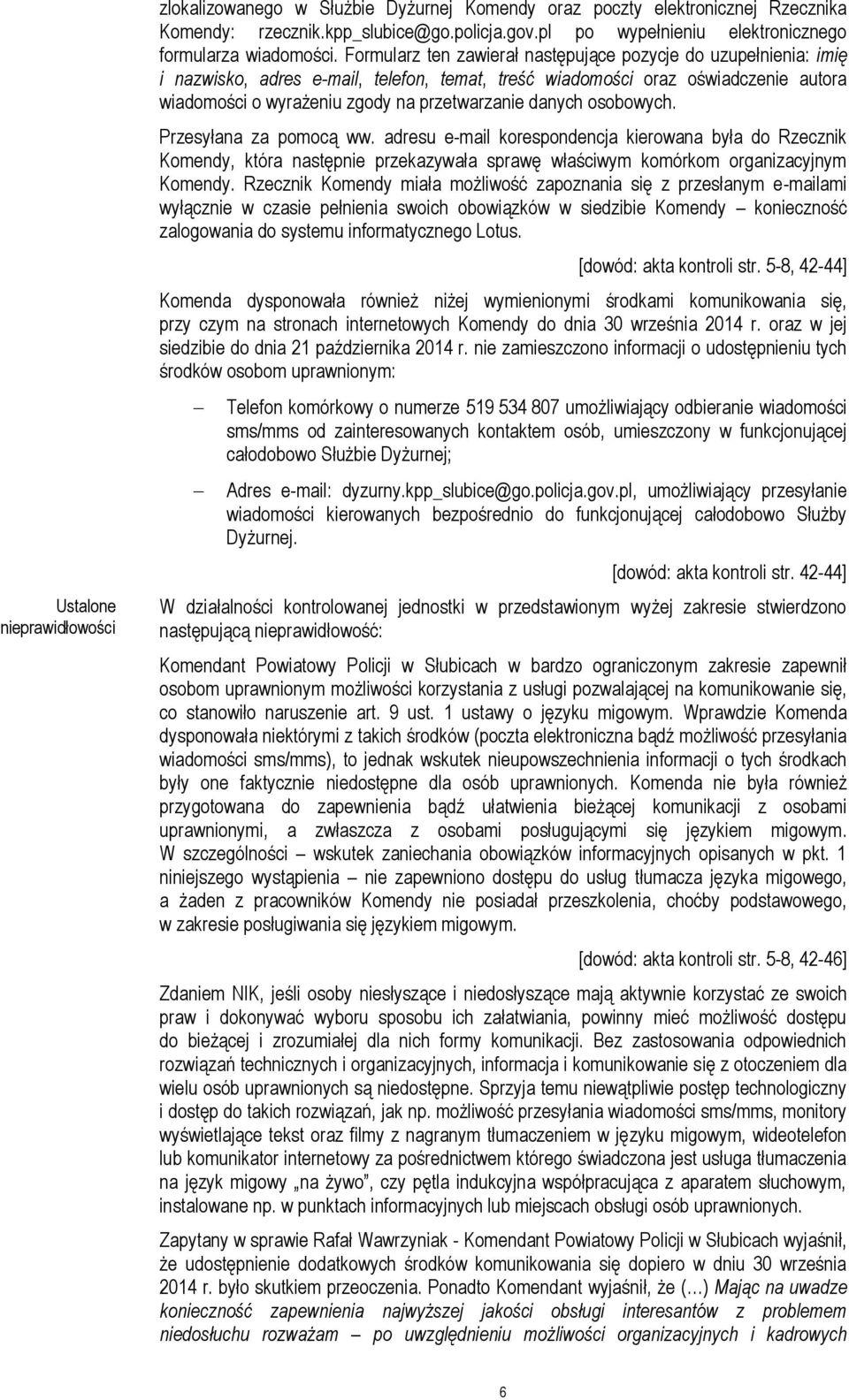 Formularz ten zawierał następujące pozycje do uzupełnienia: imię i nazwisko, adres e-mail, telefon, temat, treść wiadomości oraz oświadczenie autora wiadomości o wyrażeniu zgody na przetwarzanie