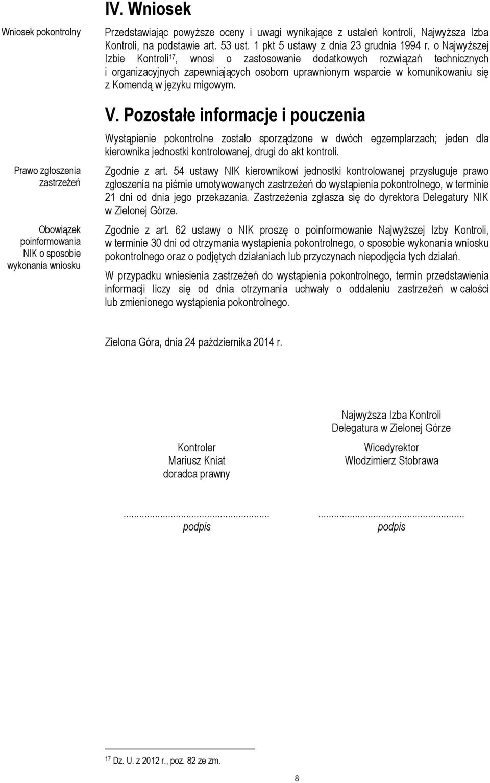 o Najwyższej Izbie Kontroli 17, wnosi o zastosowanie dodatkowych rozwiązań technicznych i organizacyjnych zapewniających osobom uprawnionym wsparcie w komunikowaniu się z Komendą w języku migowym. V.