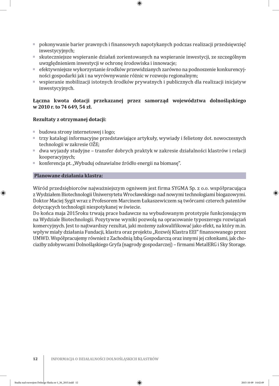 środków prywatych i pubiczych da reaizacji iicjatyw iwestycyjych. Łącza kwota dotacji przekazaej przez samorząd województwa doośąskiego w 2010 r. to 74 649, 54 zł.