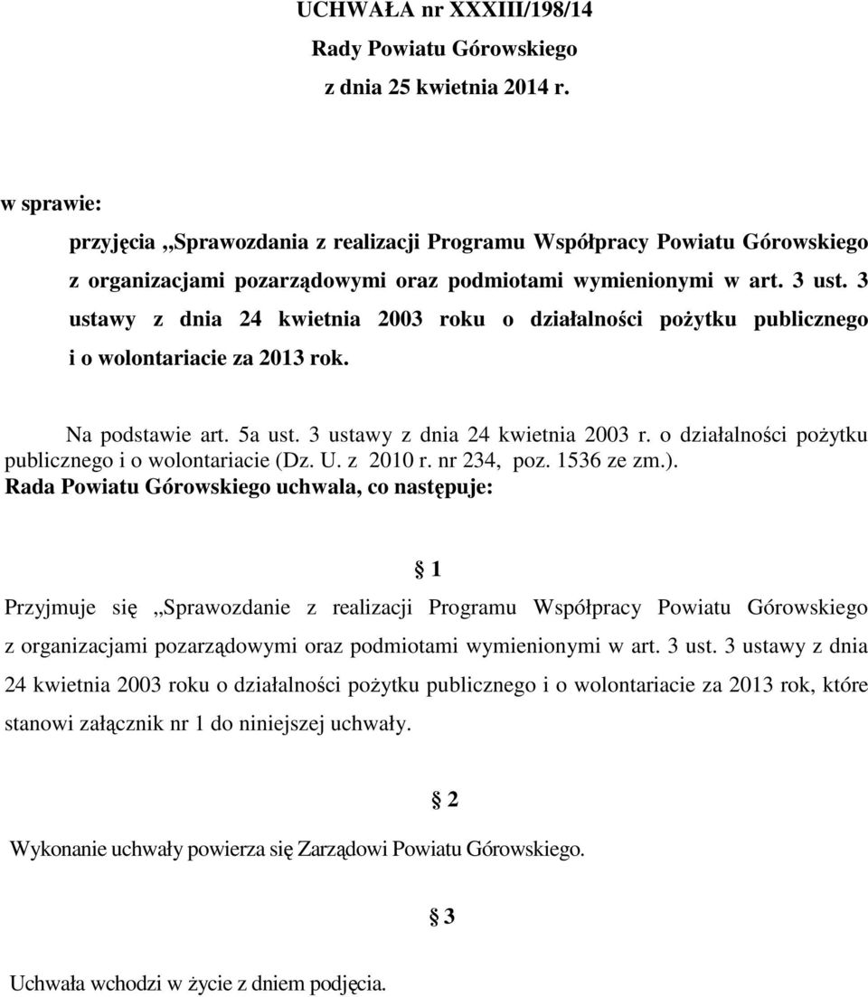 3 ustawy z dnia 24 kwietnia 2003 roku o działalności poŝytku publicznego i o wolontariacie za 2013 rok. Na podstawie art. 5a ust. 3 ustawy z dnia 24 kwietnia 2003 r.