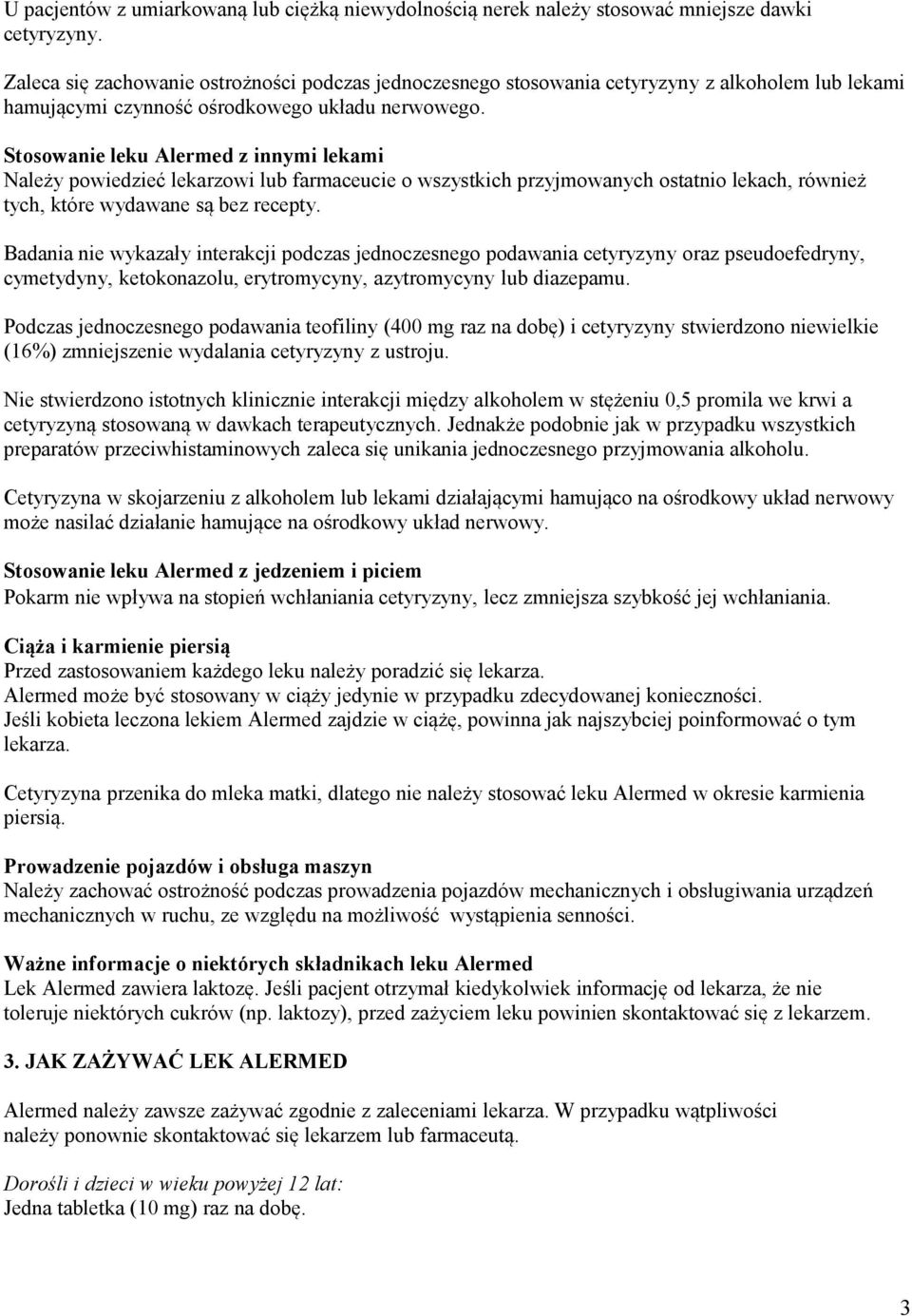 Stosowanie leku Alermed z innymi lekami Należy powiedzieć lekarzowi lub farmaceucie o wszystkich przyjmowanych ostatnio lekach, również tych, które wydawane są bez recepty.