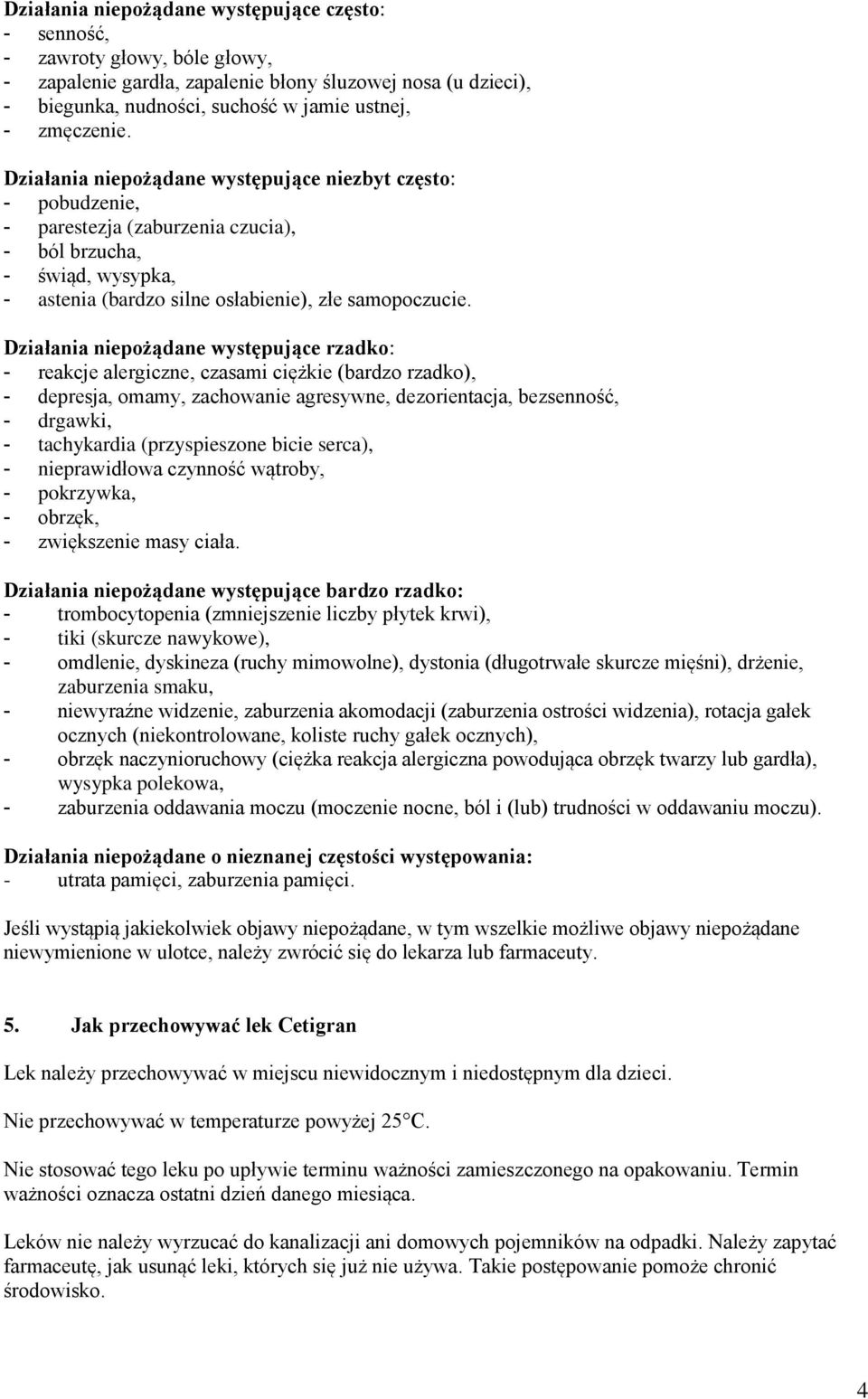 Działania niepożądane występujące rzadko: - reakcje alergiczne, czasami ciężkie (bardzo rzadko), - depresja, omamy, zachowanie agresywne, dezorientacja, bezsenność, - drgawki, - tachykardia