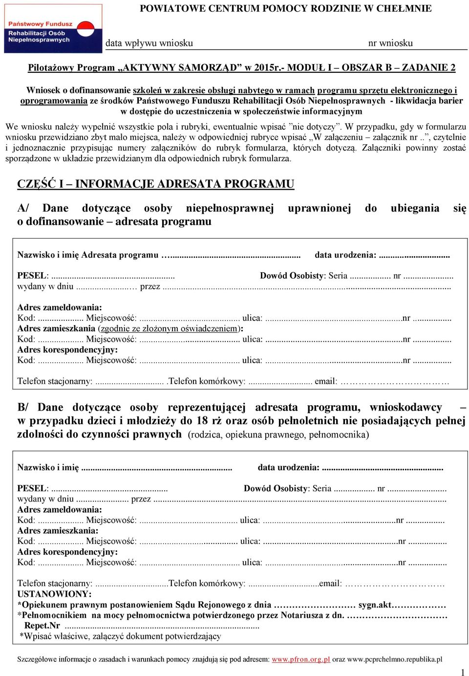 Niepełnosprawnych - likwidacja barier w dostępie do uczestniczenia w społeczeństwie informacyjnym We wniosku należy wypełnić wszystkie pola i rubryki, ewentualnie wpisać nie dotyczy.