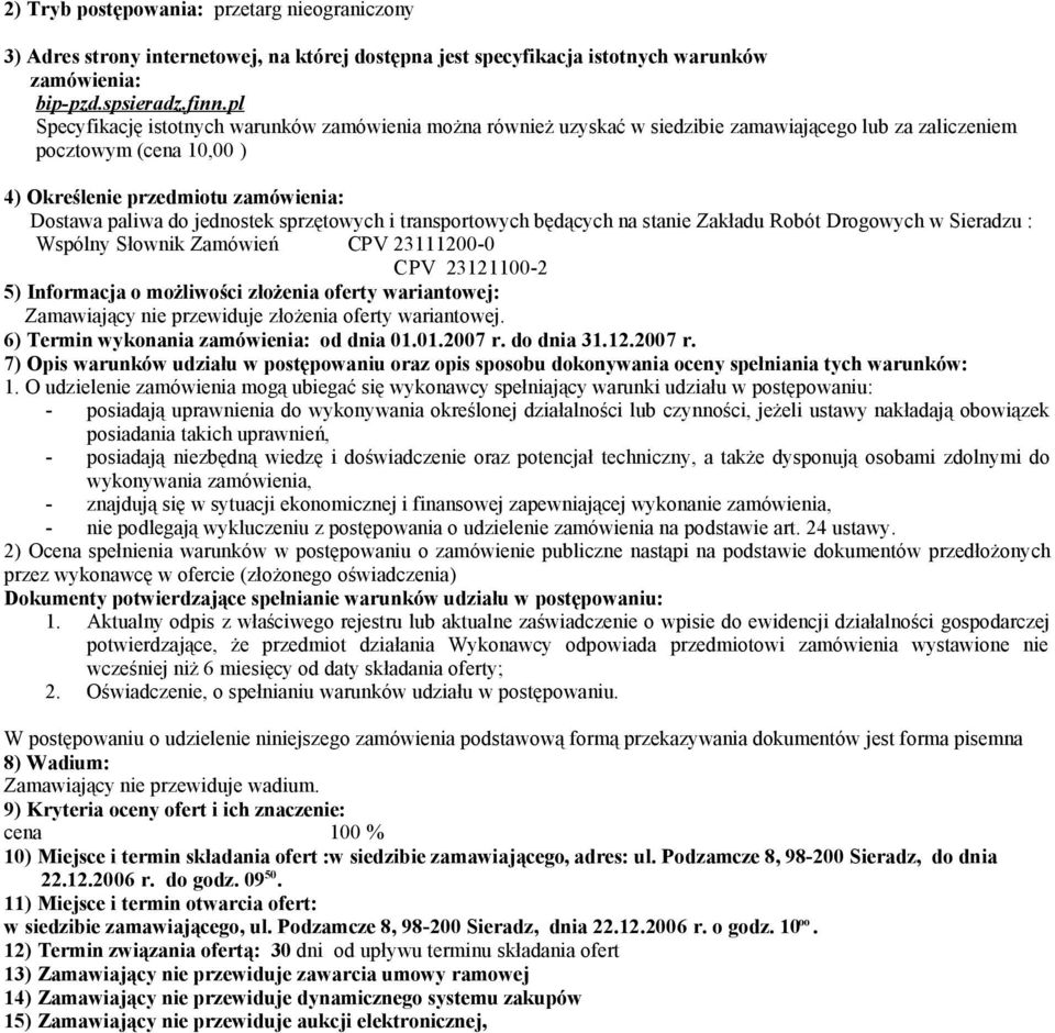 jednostek sprzętowych i transportowych będących na stanie Zakładu Robót Drogowych w Sieradzu : Wspólny Słownik Zamówień CPV 23111200-0 CPV 23121100-2 5) Informacja o możliwości złożenia oferty