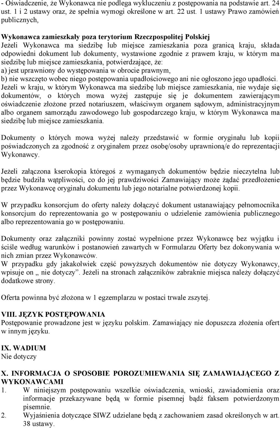 dokument lub dokumenty, wystawione zgodnie z prawem kraju, w którym ma siedzibę lub miejsce zamieszkania, potwierdzające, że: a) jest uprawniony do występowania w obrocie prawnym, b) nie wszczęto