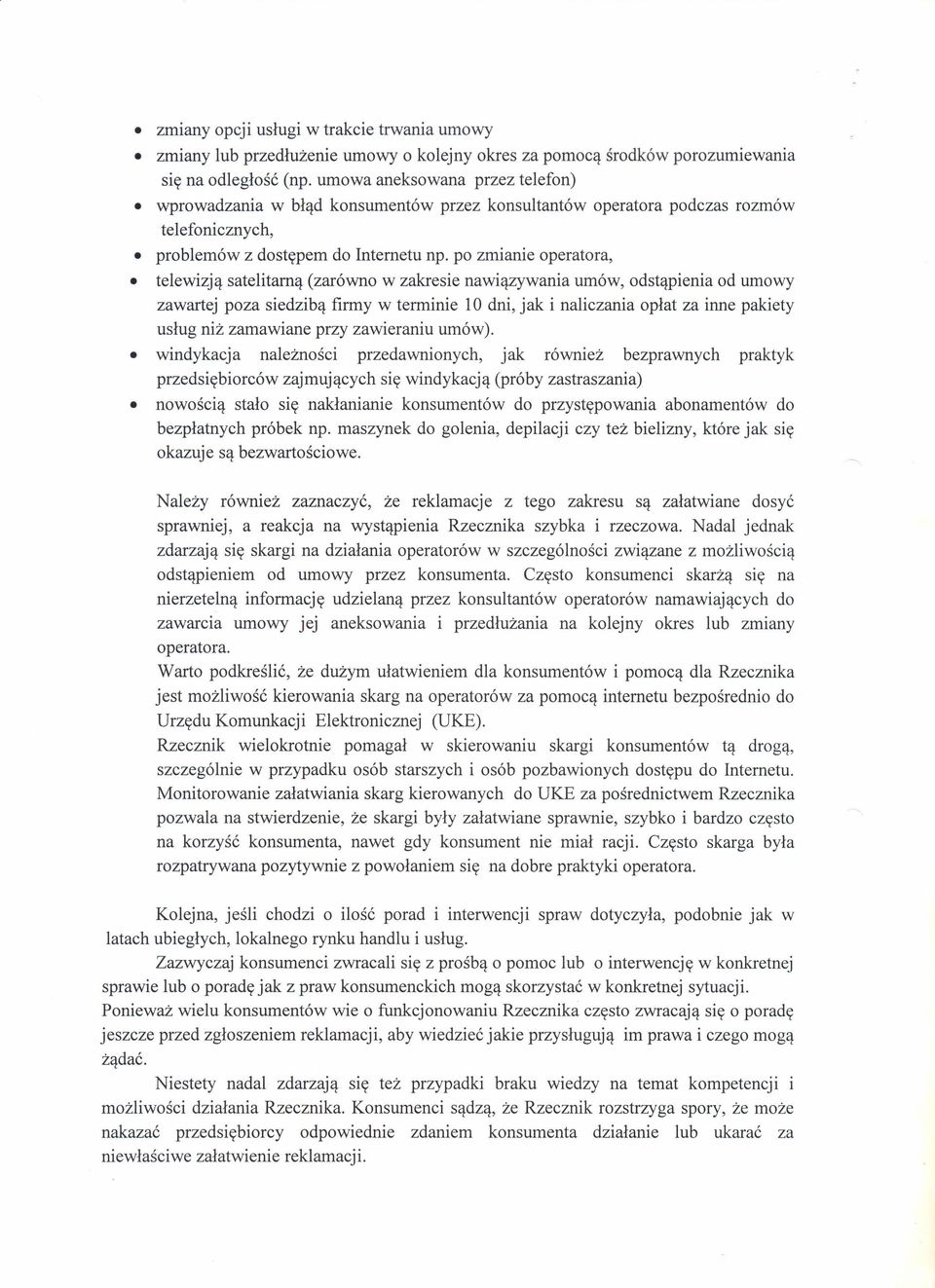 po zmianie operatora, telewizją satelitarną (zarówno w zakresie nawiązywania umów, odstąpienia od umowy zawartej poza siedzibą firmy w terminie 10 dni, jak i naliczania opłat za inne pakiety usług