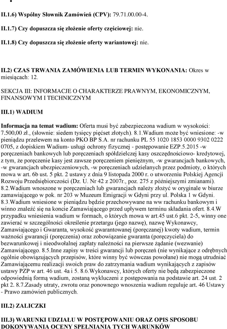 , (słownie: siedem tysięcy pięćset złotych). 8.1.Wadium może być wniesione: -w pieniądzu przelewem na konto PKO BP S.A.