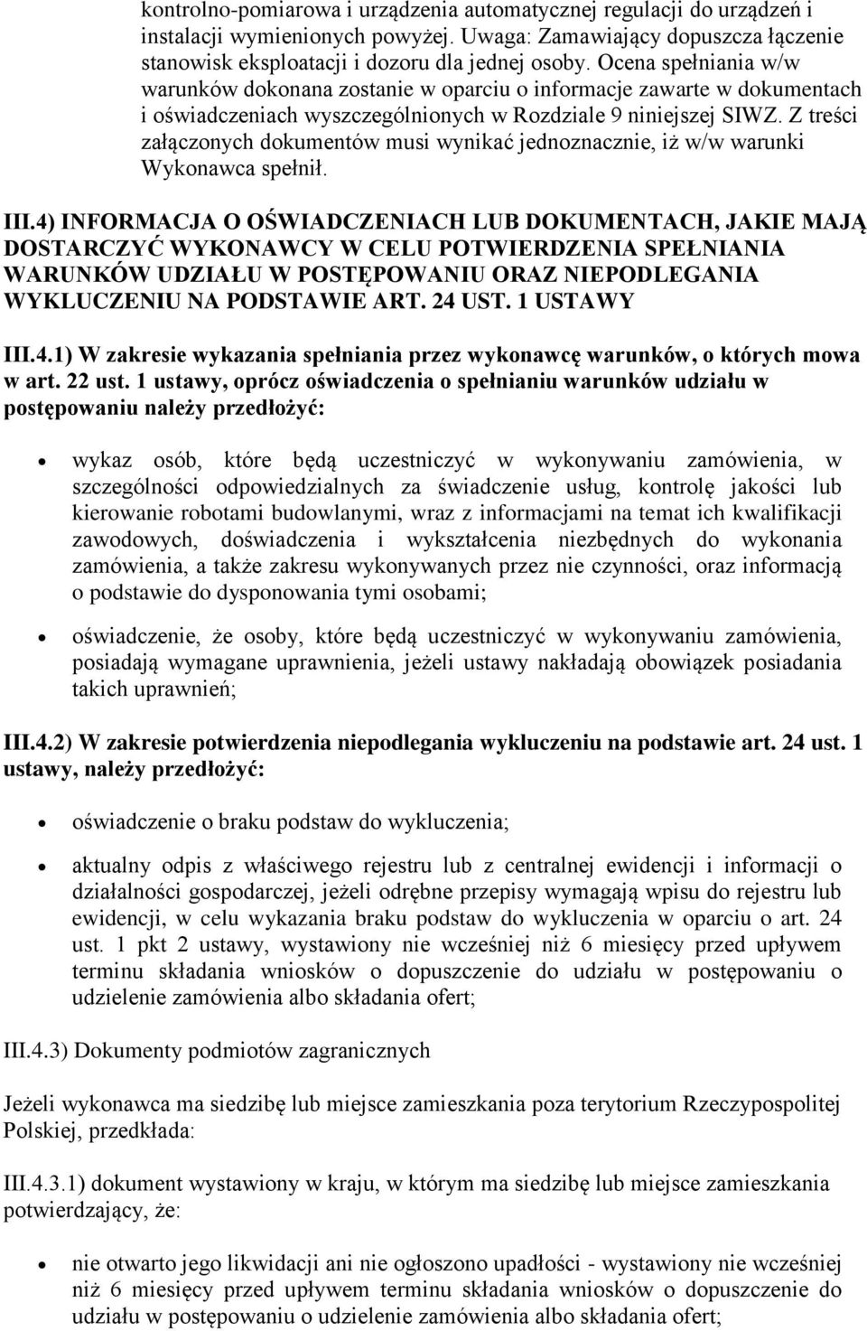 Z treści załączonych dokumentów musi wynikać jednoznacznie, iż w/w warunki Wykonawca spełnił. III.