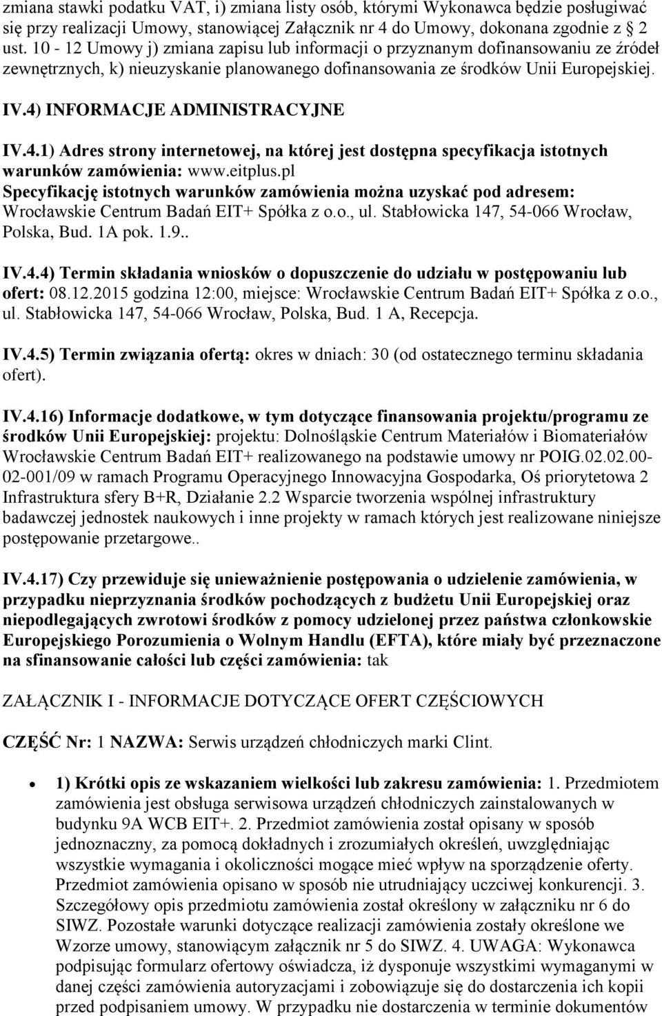 4) INFORMACJE ADMINISTRACYJNE IV.4.1) Adres strony internetowej, na której jest dostępna specyfikacja istotnych warunków zamówienia: www.eitplus.