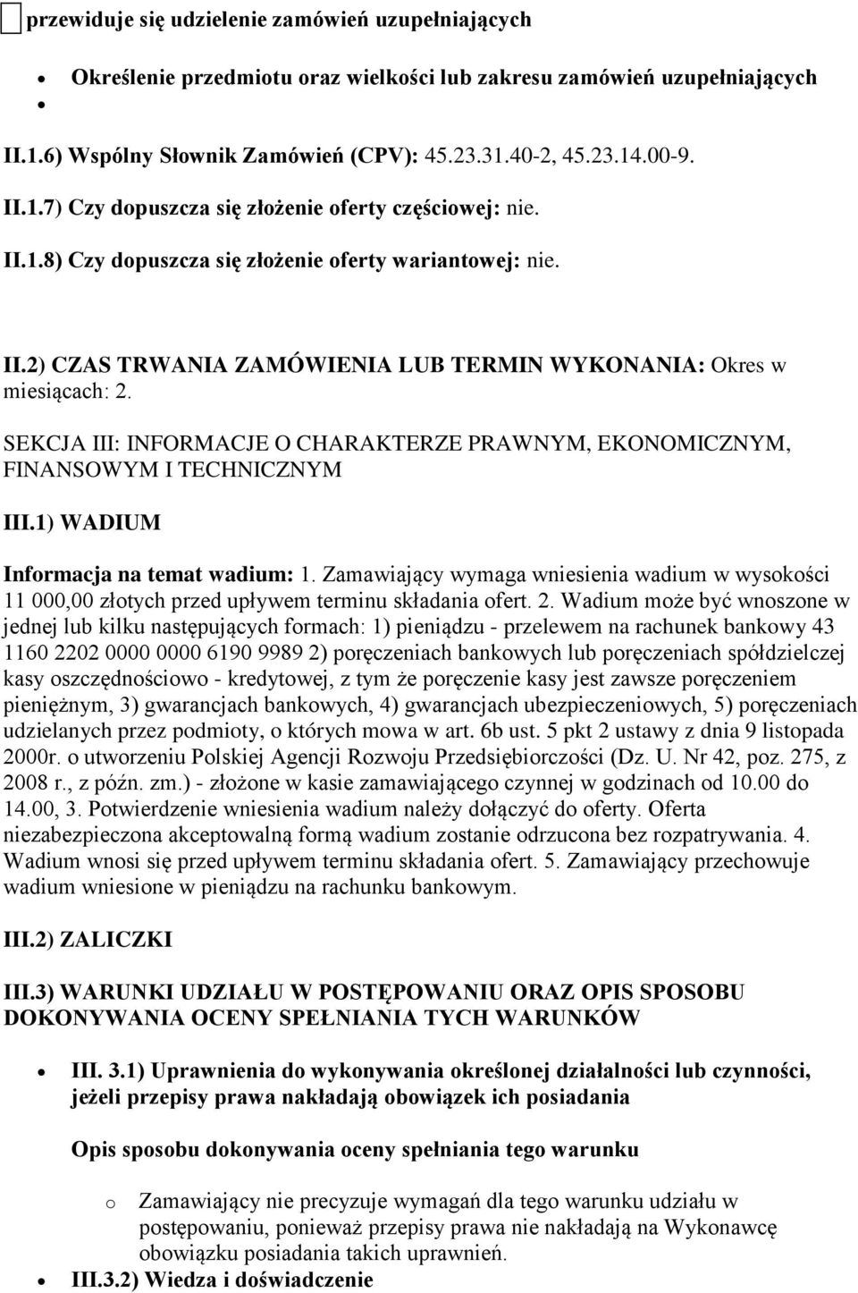 SEKCJA III: INFORMACJE O CHARAKTERZE PRAWNYM, EKONOMICZNYM, FINANSOWYM I TECHNICZNYM III.1) WADIUM Informacja na temat wadium: 1.