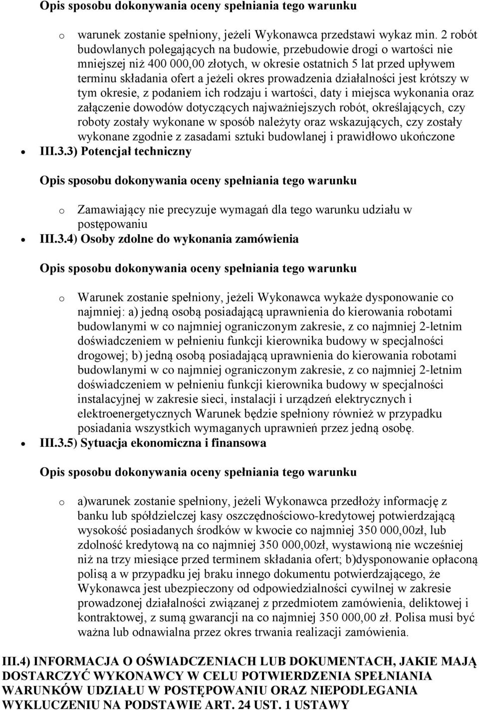 prowadzenia działalności jest krótszy w tym okresie, z podaniem ich rodzaju i wartości, daty i miejsca wykonania oraz załączenie dowodów dotyczących najważniejszych robót, określających, czy roboty