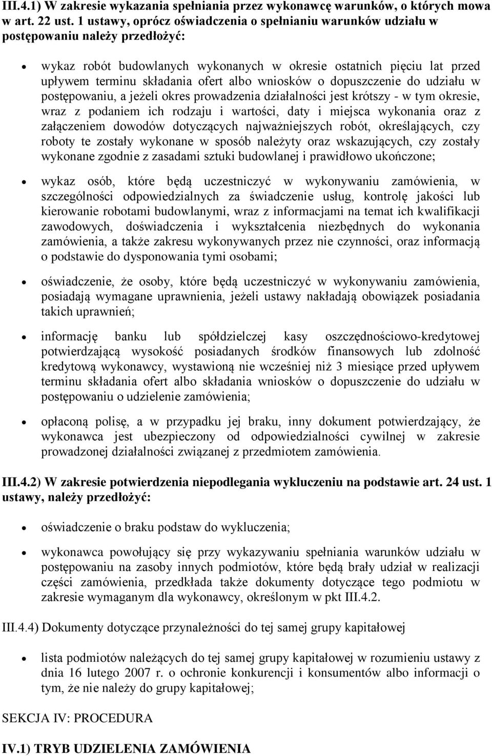 albo wniosków o dopuszczenie do udziału w postępowaniu, a jeżeli okres prowadzenia działalności jest krótszy - w tym okresie, wraz z podaniem ich rodzaju i wartości, daty i miejsca wykonania oraz z