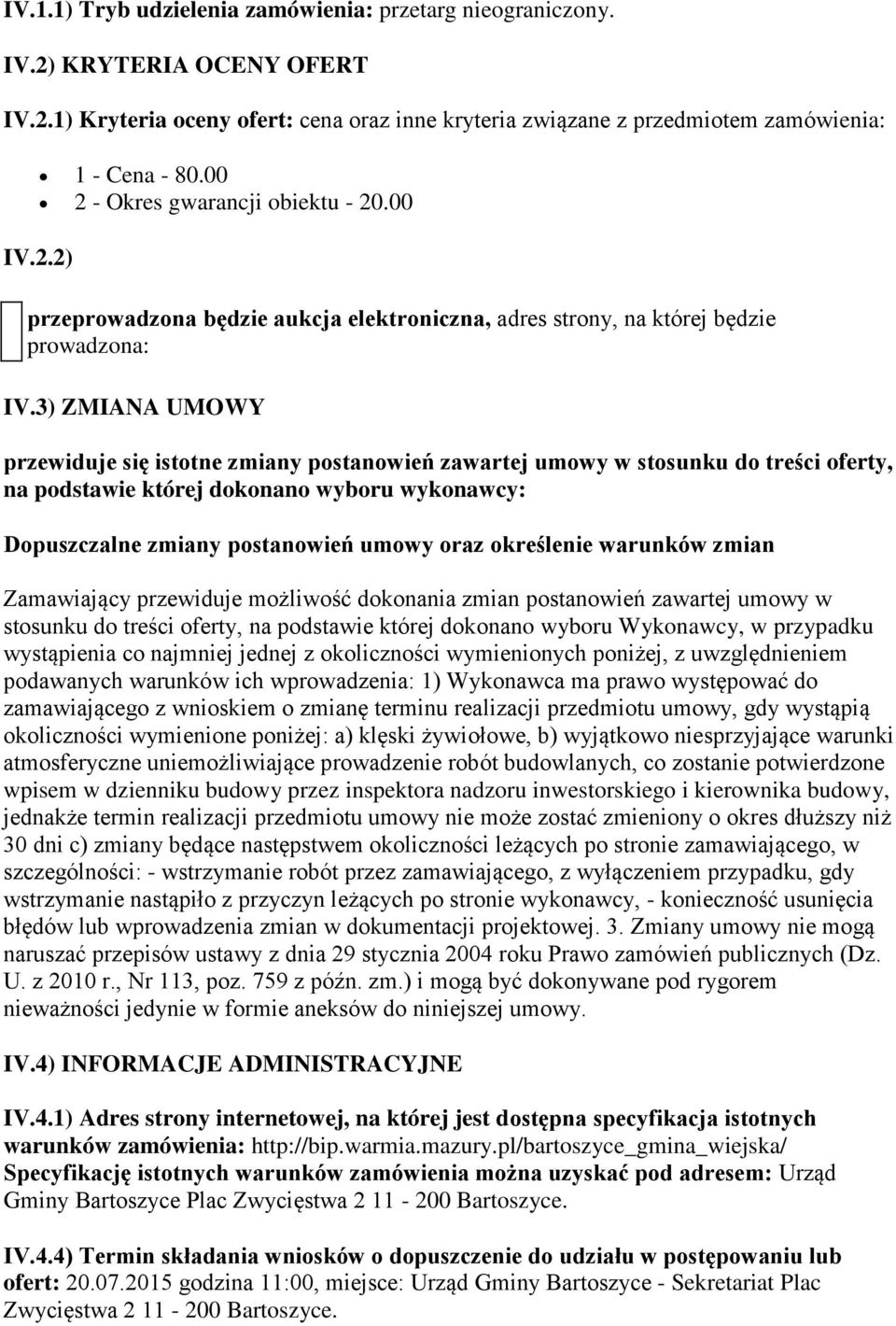 3) ZMIANA UMOWY przewiduje się istotne zmiany postanowień zawartej umowy w stosunku do treści oferty, na podstawie której dokonano wyboru wykonawcy: Dopuszczalne zmiany postanowień umowy oraz