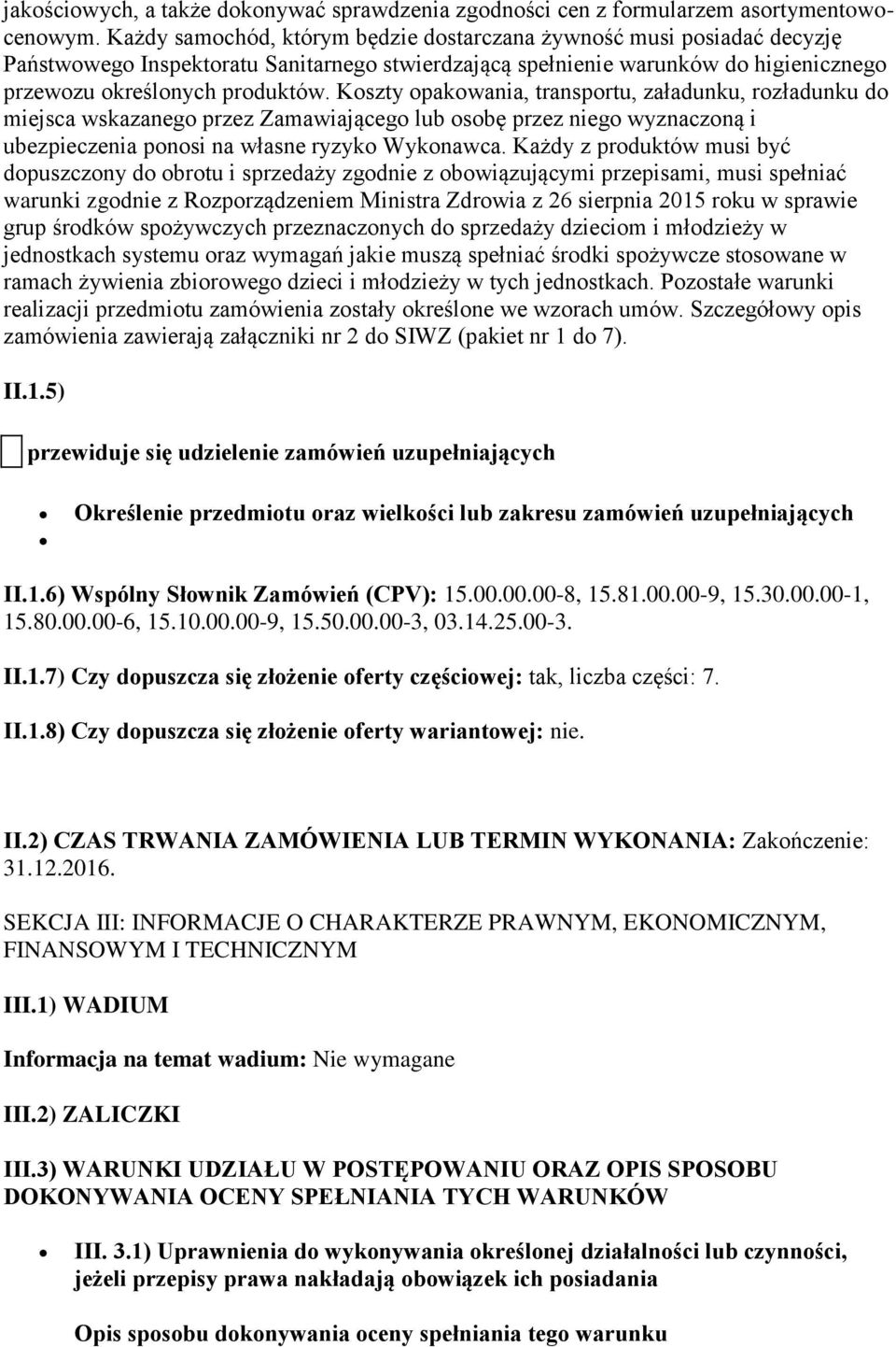 Koszty opakowania, transportu, załadunku, rozładunku do miejsca wskazanego przez Zamawiającego lub osobę przez niego wyznaczoną i ubezpieczenia ponosi na własne ryzyko Wykonawca.