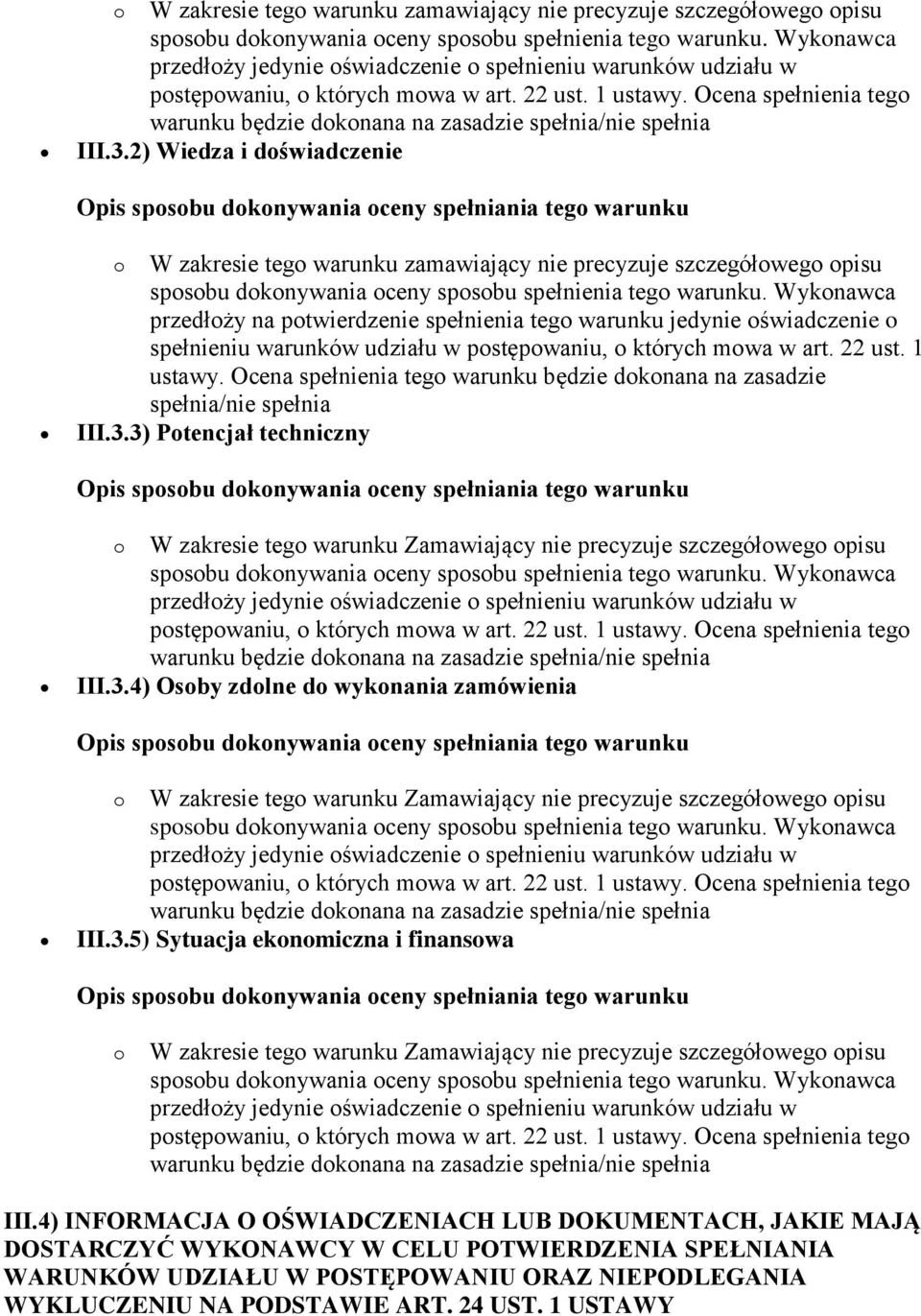 w postępowaniu, o których mowa w art. 22 ust. 1 ustawy. Ocena spełnienia tego warunku będzie dokonana na zasadzie spełnia/nie spełnia III.3.