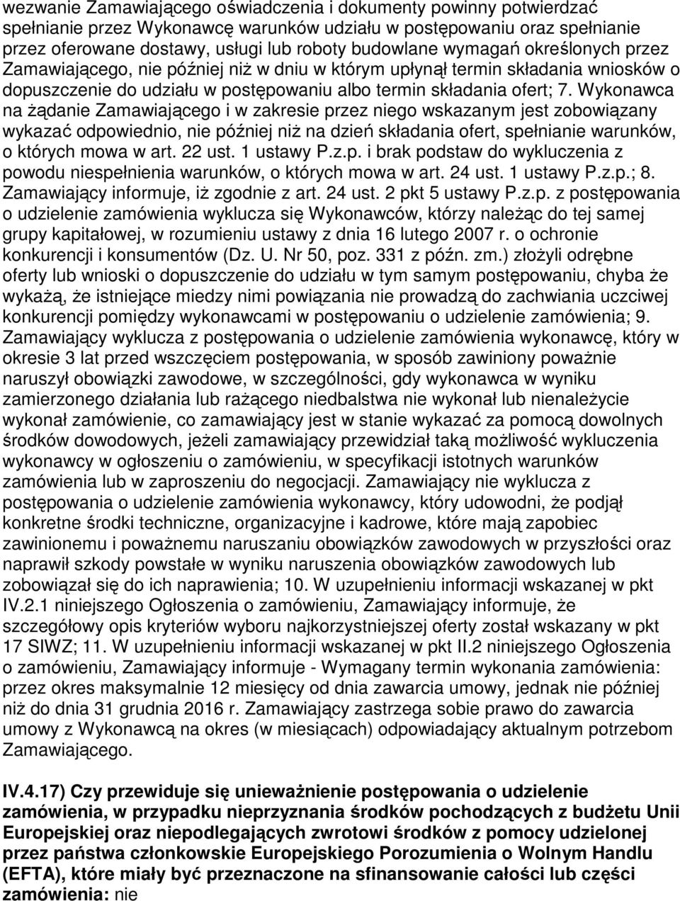 Wykonawca na Ŝądanie Zamawiającego i w zakresie przez niego wskazanym jest zobowiązany wykazać odpowiednio, nie później niŝ na dzień składania ofert, spełnianie warunków, o których mowa w art. 22 ust.