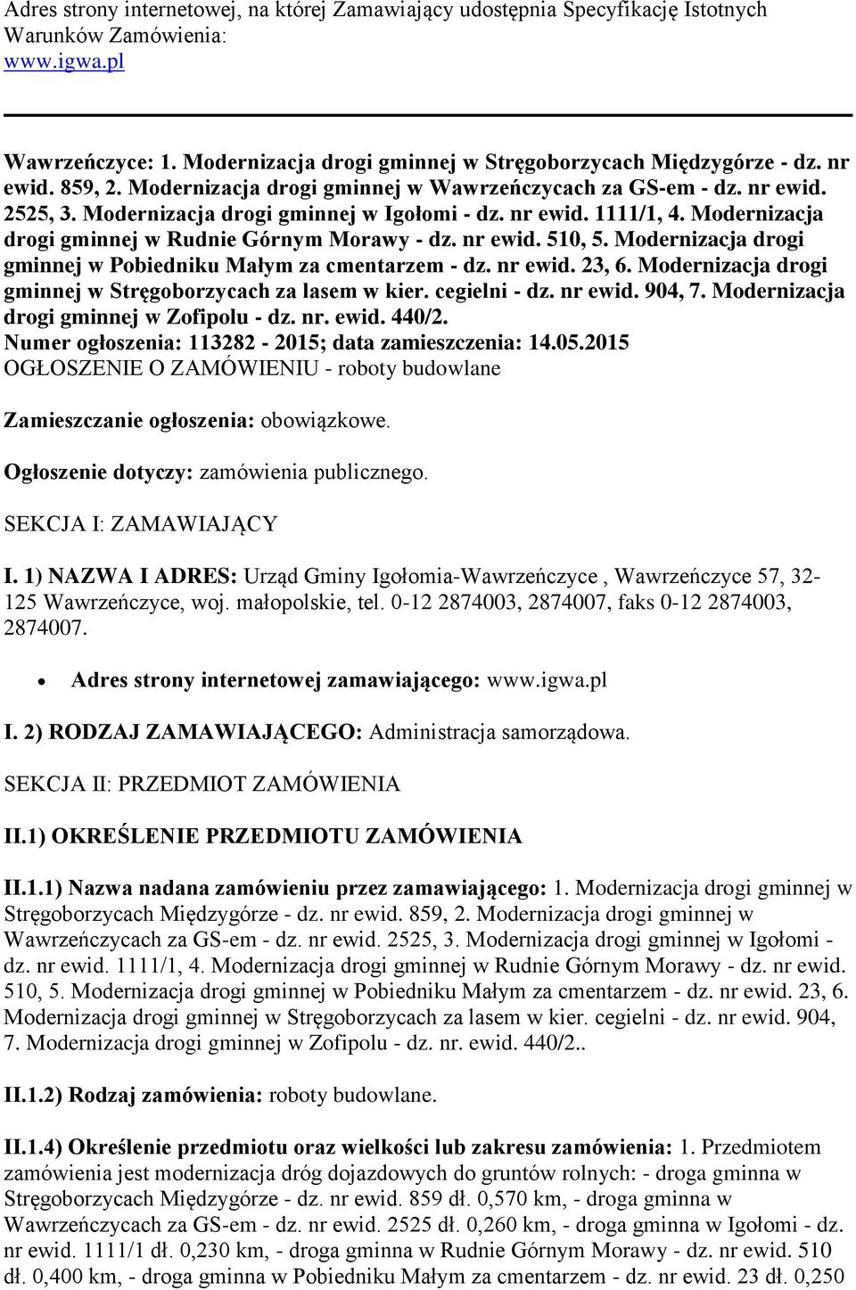 Modernizacja drogi gminnej w Rudnie Górnym Morawy - dz. nr ewid. 510, 5. Modernizacja drogi gminnej w Pobiedniku Małym za cmentarzem - dz. nr ewid. 23, 6.