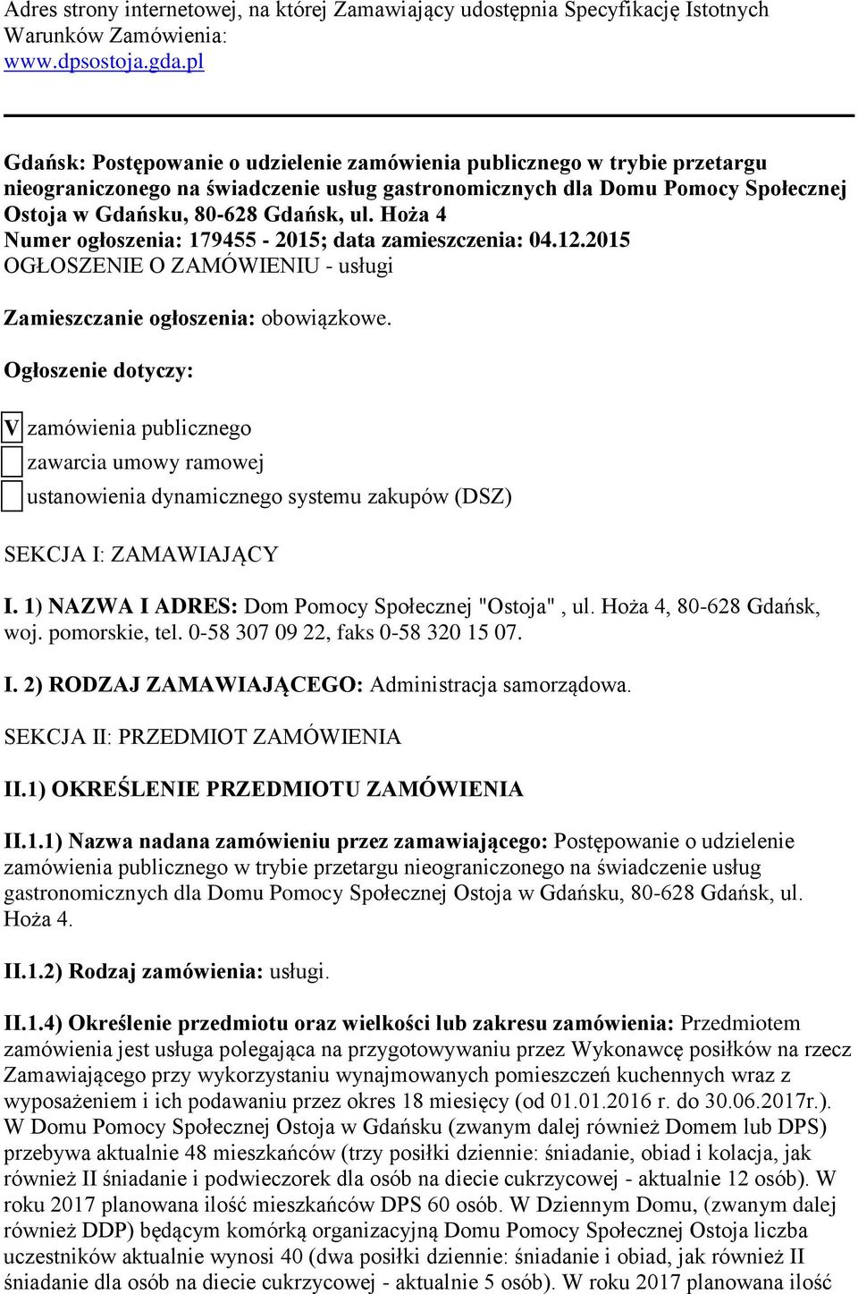 Hoża 4 Numer ogłoszenia: 179455-2015; data zamieszczenia: 04.12.2015 OGŁOSZENIE O ZAMÓWIENIU - usługi Zamieszczanie ogłoszenia: obowiązkowe.