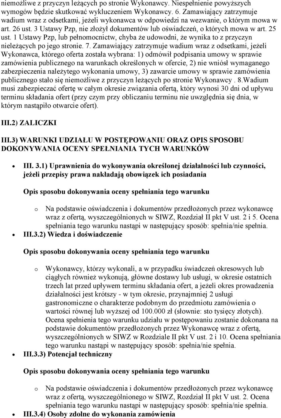 25 ust. 1 Ustawy Pzp, lub pełnomocnictw, chyba że udowodni, że wynika to z przyczyn nieleżących po jego stronie. 7.