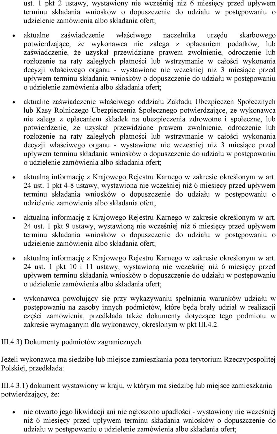 rozłożenie na raty zaległych płatności lub wstrzymanie w całości wykonania decyzji właściwego organu - wystawione nie wcześniej niż 3 miesiące przed upływem terminu składania wniosków o dopuszczenie