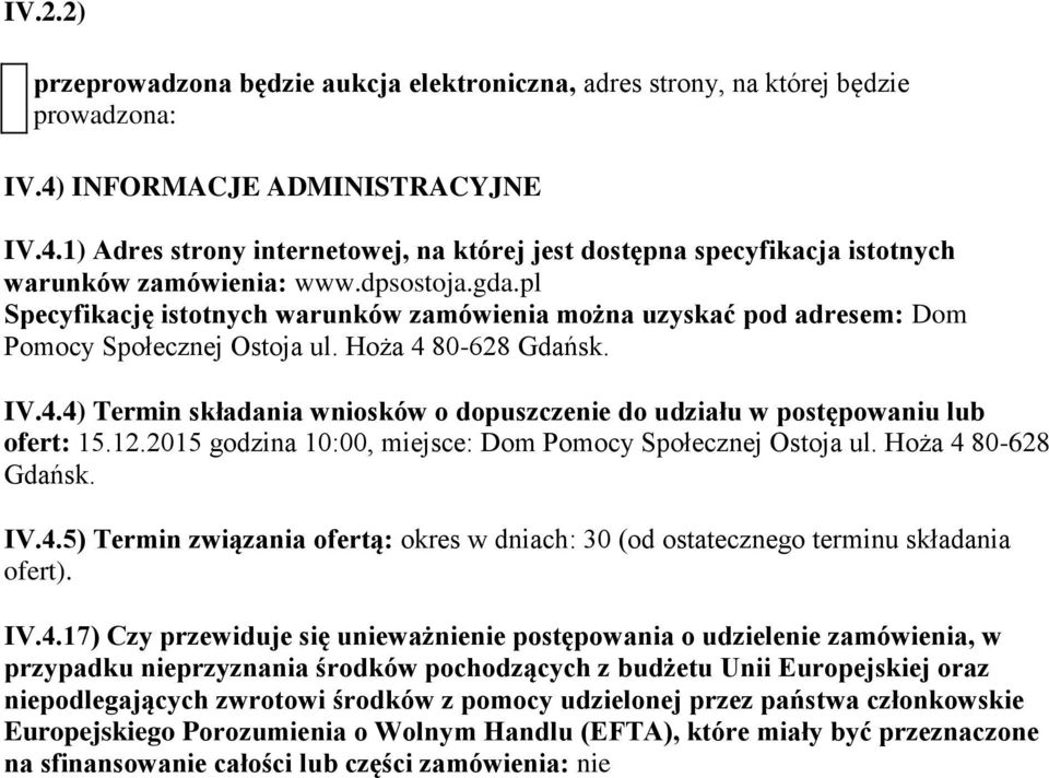 pl Specyfikację istotnych warunków zamówienia można uzyskać pod adresem: Dom Pomocy Społecznej Ostoja ul. Hoża 4 80-628 Gdańsk. IV.4.4) Termin składania wniosków o dopuszczenie do udziału w postępowaniu lub ofert: 15.