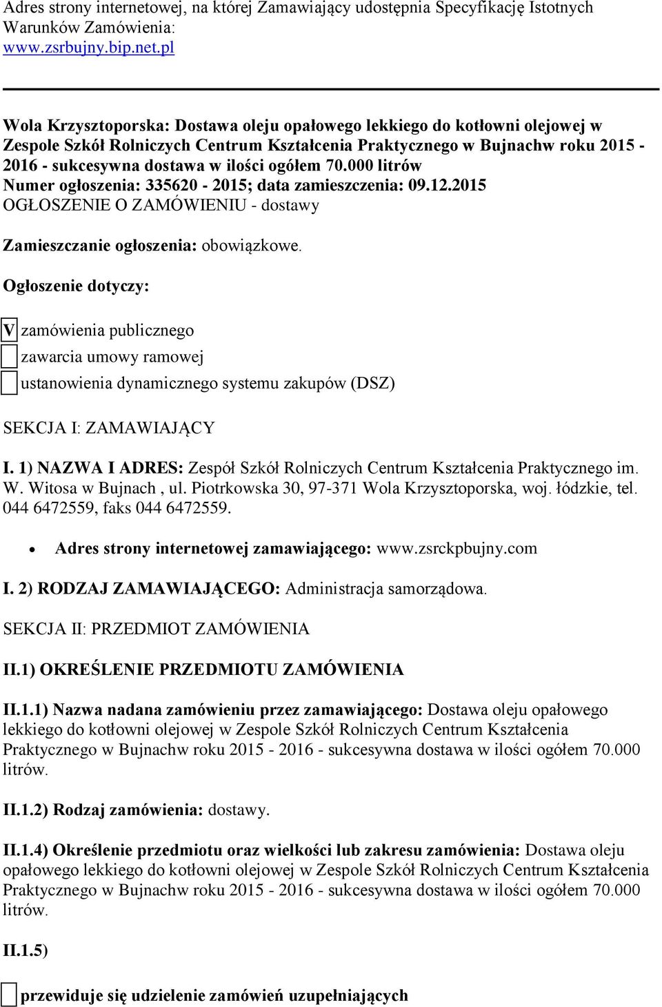 pl Wola Krzysztoporska: Dostawa oleju opałowego lekkiego do kotłowni olejowej w Zespole Szkół Rolniczych Centrum Kształcenia Praktycznego w Bujnachw roku 2015-2016 - sukcesywna dostawa w ilości