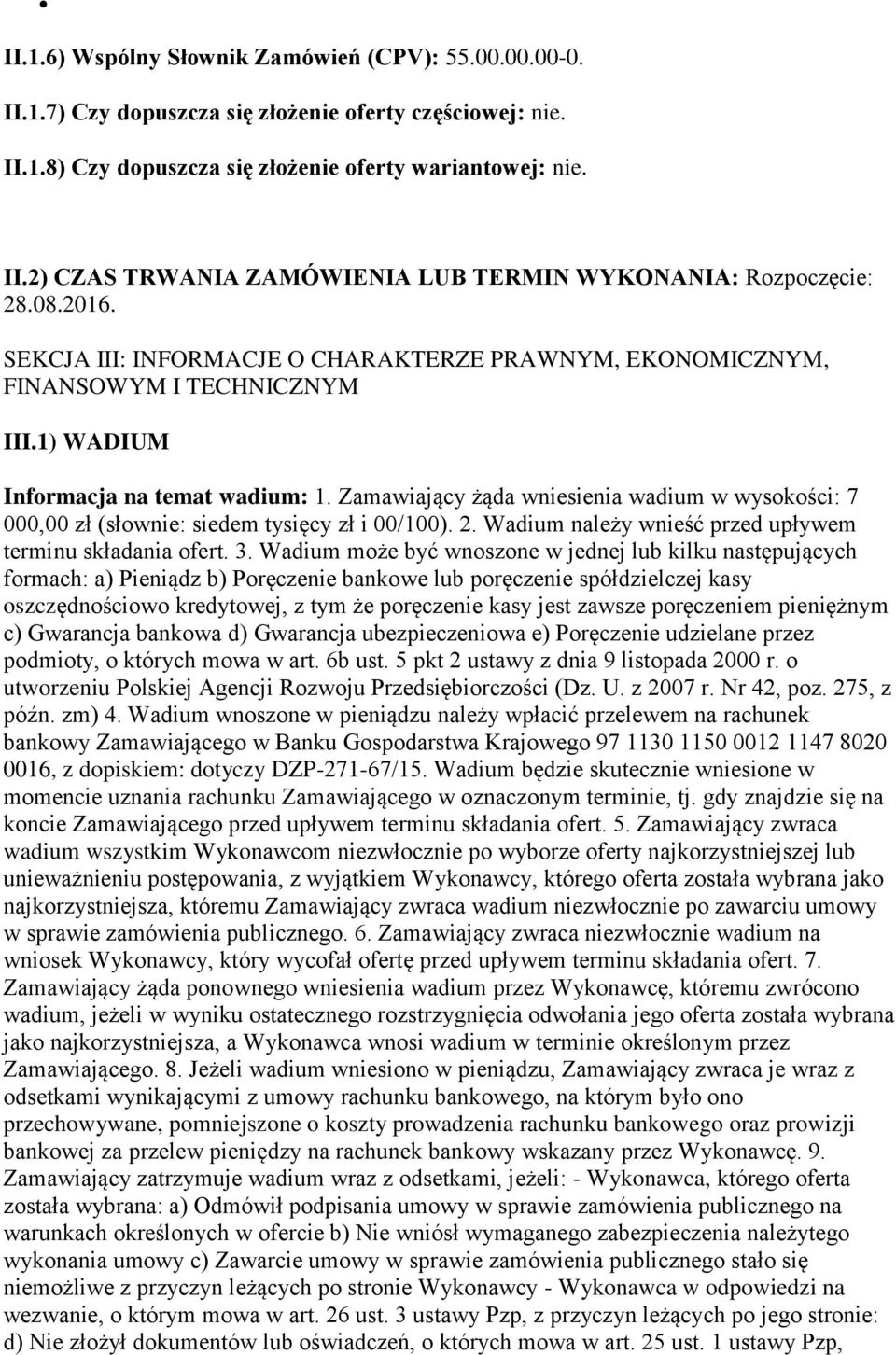 Zamawiający żąda wniesienia wadium w wysokości: 7 000,00 zł (słownie: siedem tysięcy zł i 00/100). 2. Wadium należy wnieść przed upływem terminu składania ofert. 3.