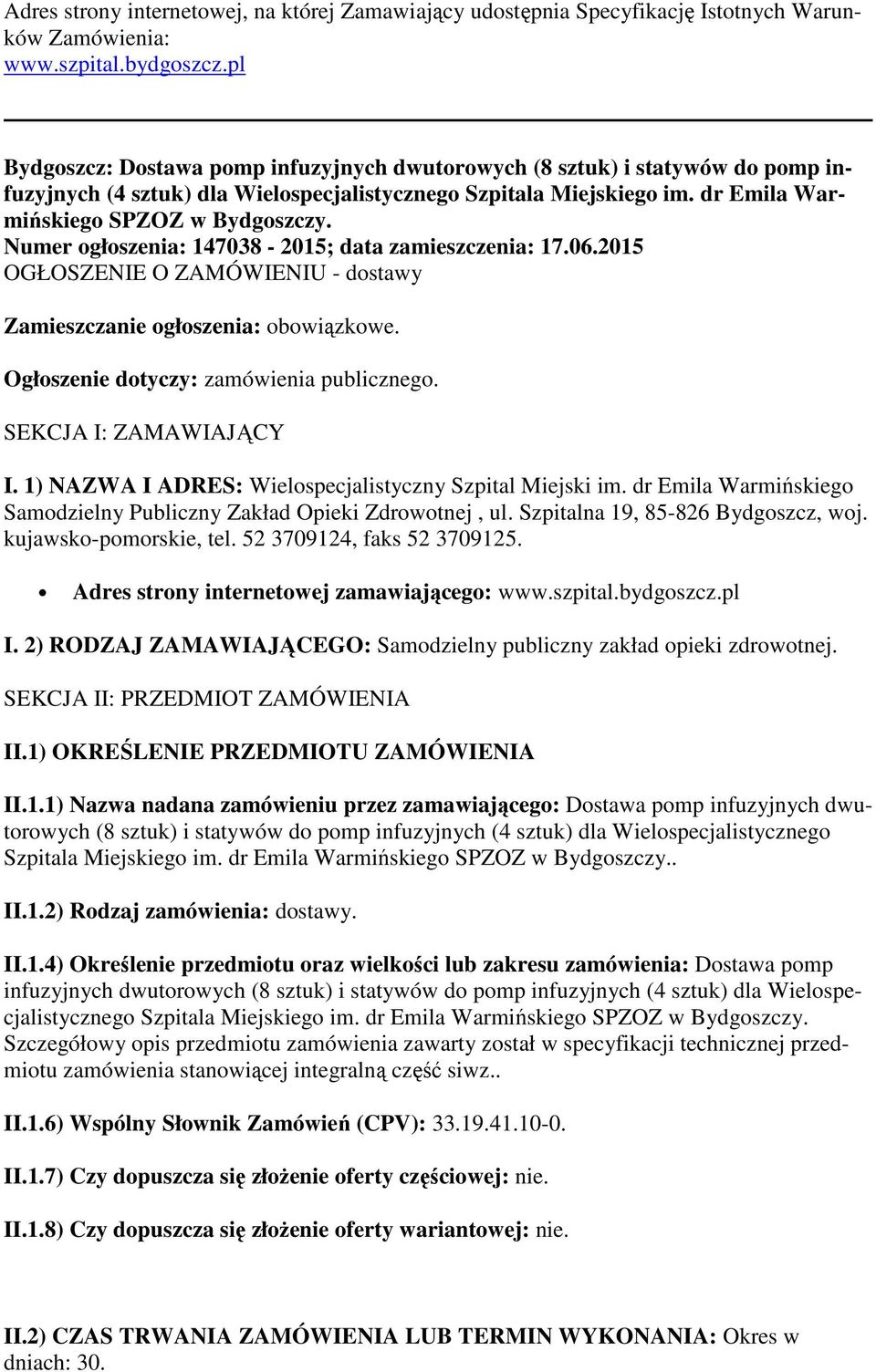 Numer ogłoszenia: 147038-2015; data zamieszczenia: 17.06.2015 OGŁOSZENIE O ZAMÓWIENIU - dostawy Zamieszczanie ogłoszenia: obowiązkowe. Ogłoszenie dotyczy: zamówienia publicznego.