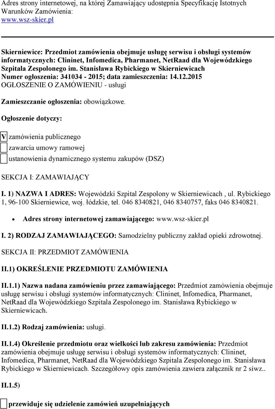 Stanisława Rybickiego w Skierniewicach Numer ogłoszenia: 341034-2015; data zamieszczenia: 14.12.2015 OGŁOSZENIE O ZAMÓWIENIU - usługi Zamieszczanie ogłoszenia: obowiązkowe.