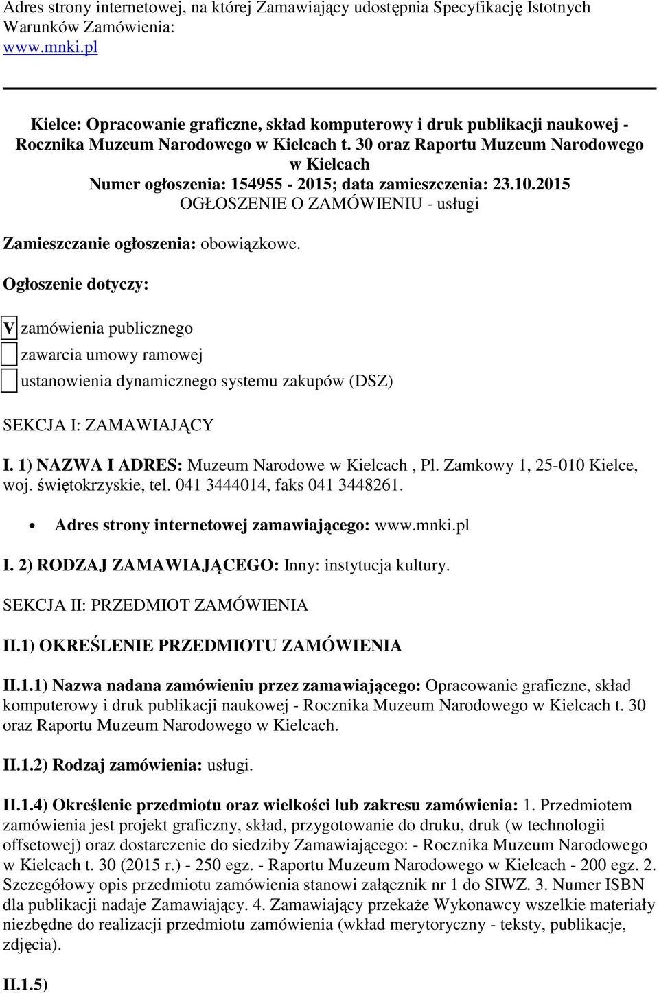 30 oraz Raportu Muzeum Narodowego w Kielcach Numer ogłoszenia: 154955-2015; data zamieszczenia: 23.10.2015 OGŁOSZENIE O ZAMÓWIENIU - usługi Zamieszczanie ogłoszenia: obowiązkowe.