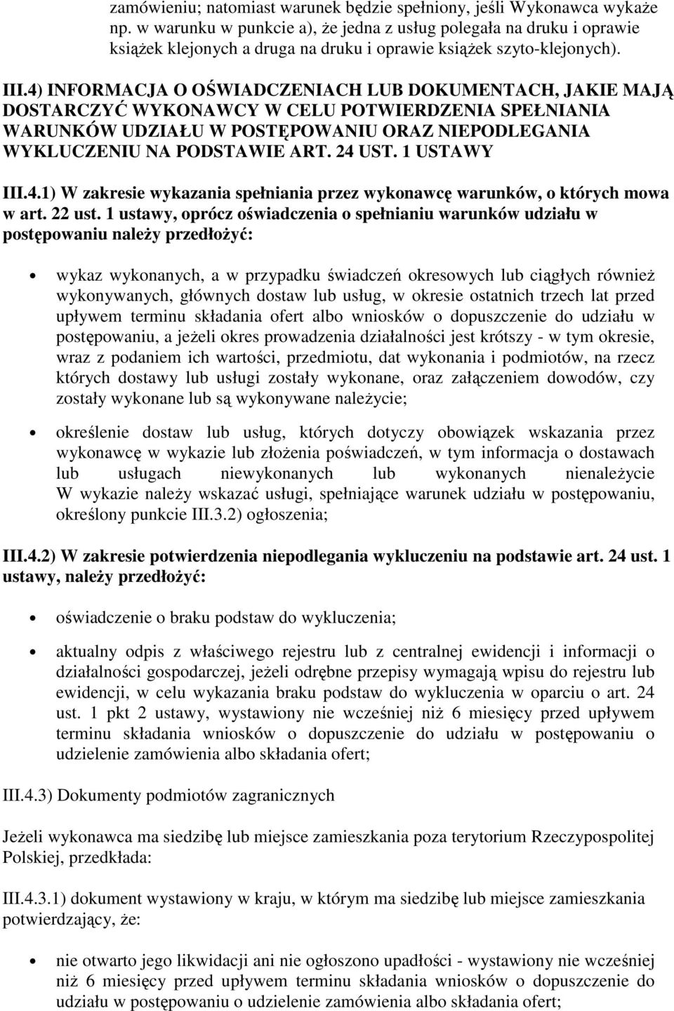 4) INFORMACJA O OŚWIADCZENIACH LUB DOKUMENTACH, JAKIE MAJĄ DOSTARCZYĆ WYKONAWCY W CELU POTWIERDZENIA SPEŁNIANIA WARUNKÓW UDZIAŁU W POSTĘPOWANIU ORAZ NIEPODLEGANIA WYKLUCZENIU NA PODSTAWIE ART. 24 UST.