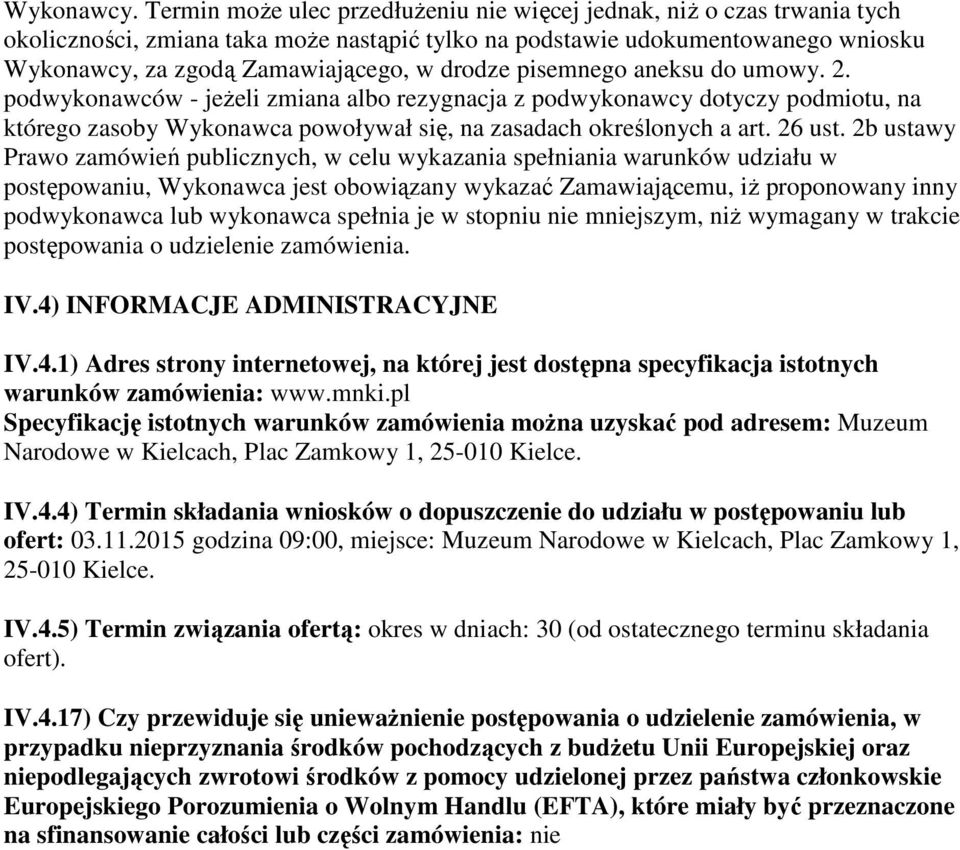 drodze pisemnego aneksu do umowy. 2. podwykonawców - jeżeli zmiana albo rezygnacja z podwykonawcy dotyczy podmiotu, na którego zasoby Wykonawca powoływał się, na zasadach określonych a art. 26 ust.