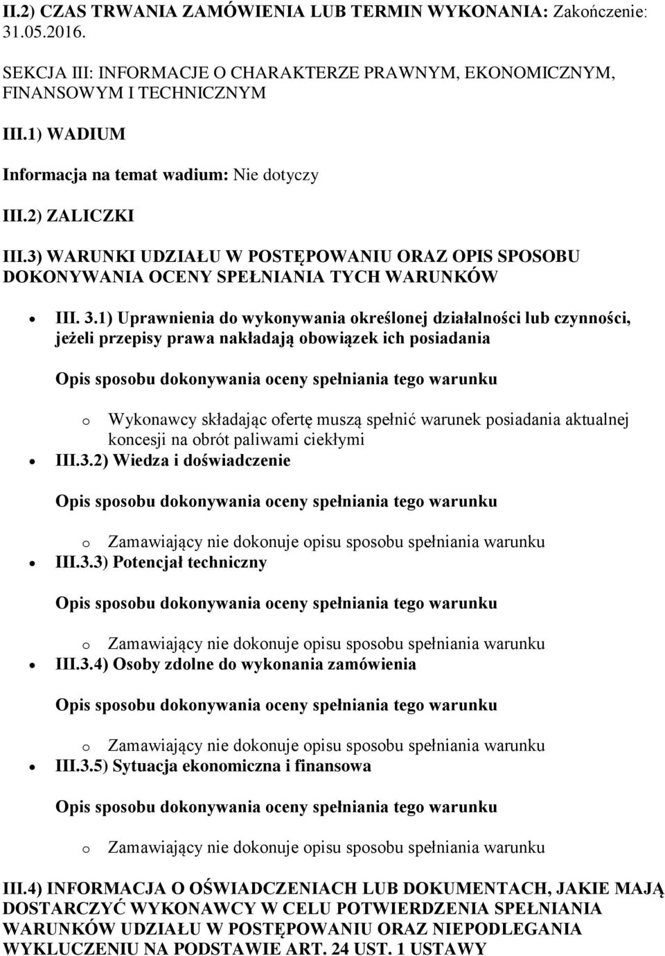 1) Uprawnienia do wykonywania określonej działalności lub czynności, jeżeli przepisy prawa nakładają obowiązek ich posiadania o Wykonawcy składając ofertę muszą spełnić warunek posiadania aktualnej