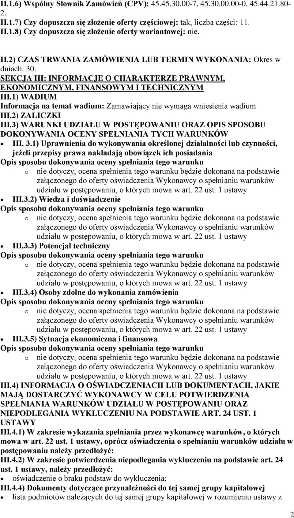 1) WADIUM Informacja na temat wadium: Zamawiający nie wymaga wniesienia wadium III.2) ZALICZKI III.3) WARUNKI UDZIAŁU W POSTĘPOWANIU ORAZ OPIS SPOSOBU DOKONYWANIA OCENY SPEŁNIANIA TYCH WARUNKÓW III.