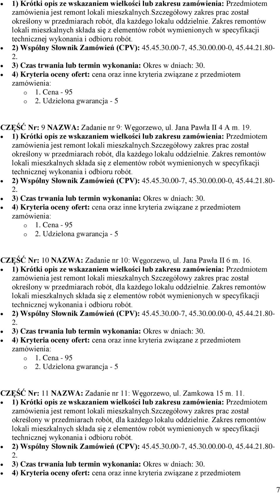 1) Krótki opis ze wskazaniem wielkości lub zakresu Przedmiotem o Udzielona gwarancja - 5 CZĘŚĆ Nr: 10 NAZWA: Zadanie nr 10: Węgorzewo,