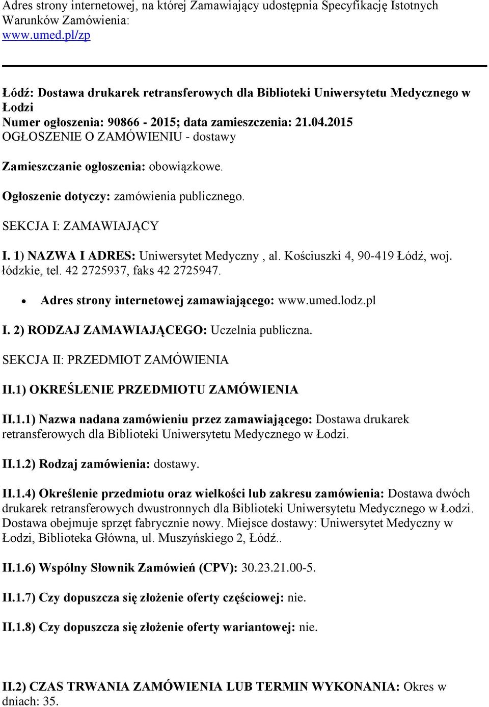 2015 OGŁOSZENIE O ZAMÓWIENIU - dostawy Zamieszczanie ogłoszenia: obowiązkowe. Ogłoszenie dotyczy: zamówienia publicznego. SEKCJA I: ZAMAWIAJĄCY I. 1) NAZWA I ADRES: Uniwersytet Medyczny, al.