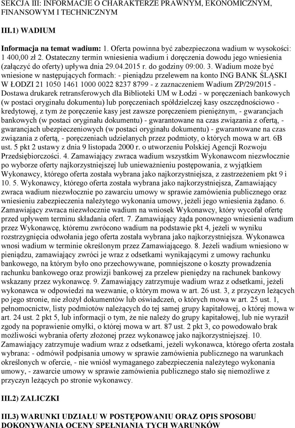 Wadium może być wniesione w następujących formach: - pieniądzu przelewem na konto ING BANK ŚLĄSKI W ŁODZI 21 1050 1461 1000 0022 8237 8799 - z zaznaczeniem Wadium ZP/29/2015 - Dostawa drukarek