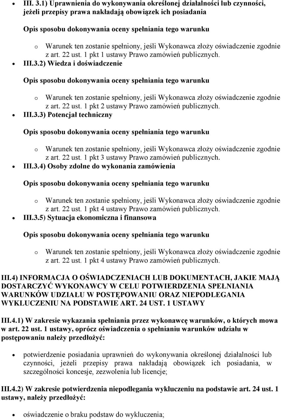 III.3.5) Sytuacja ekonomiczna i finansowa o Warunek ten zostanie spełniony, jeśli Wykonawca złoży oświadczenie zgodnie z art. 22 ust. 1 pkt 4 ustawy Prawo zamówień publicznych. III.