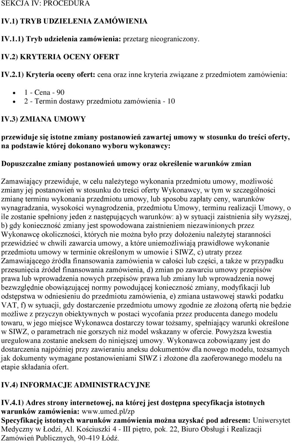 3) ZMIANA UMOWY przewiduje się istotne zmiany postanowień zawartej umowy w stosunku do treści oferty, na podstawie której dokonano wyboru wykonawcy: Dopuszczalne zmiany postanowień umowy oraz