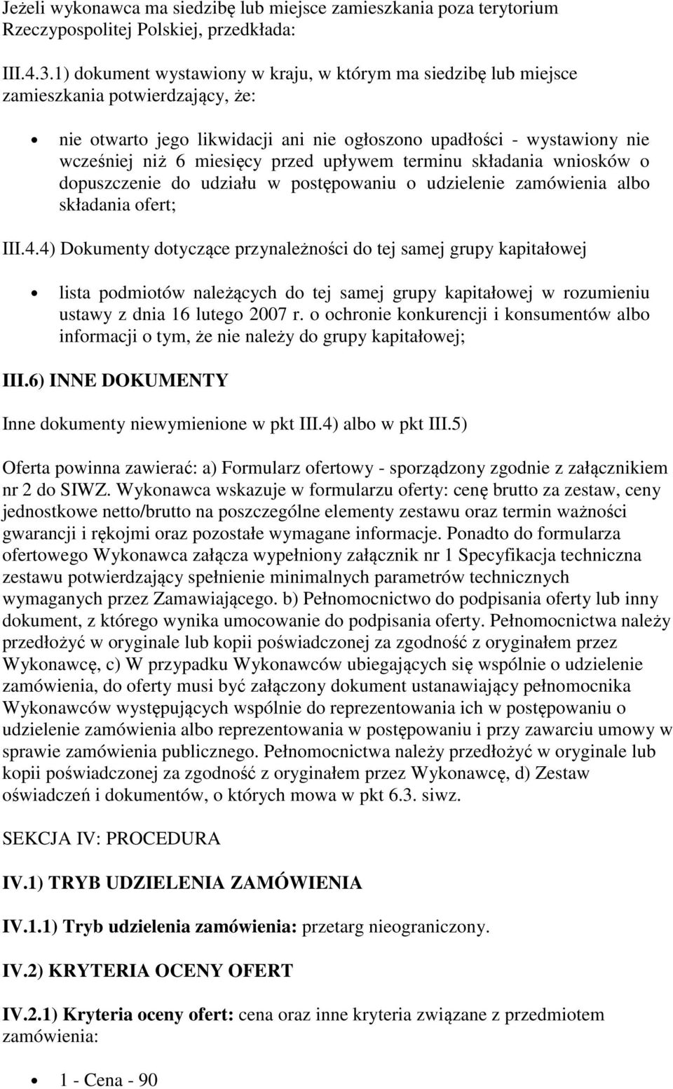 przed upływem terminu składania wniosków o dopuszczenie do udziału w postępowaniu o udzielenie zamówienia albo składania ofert; III.4.