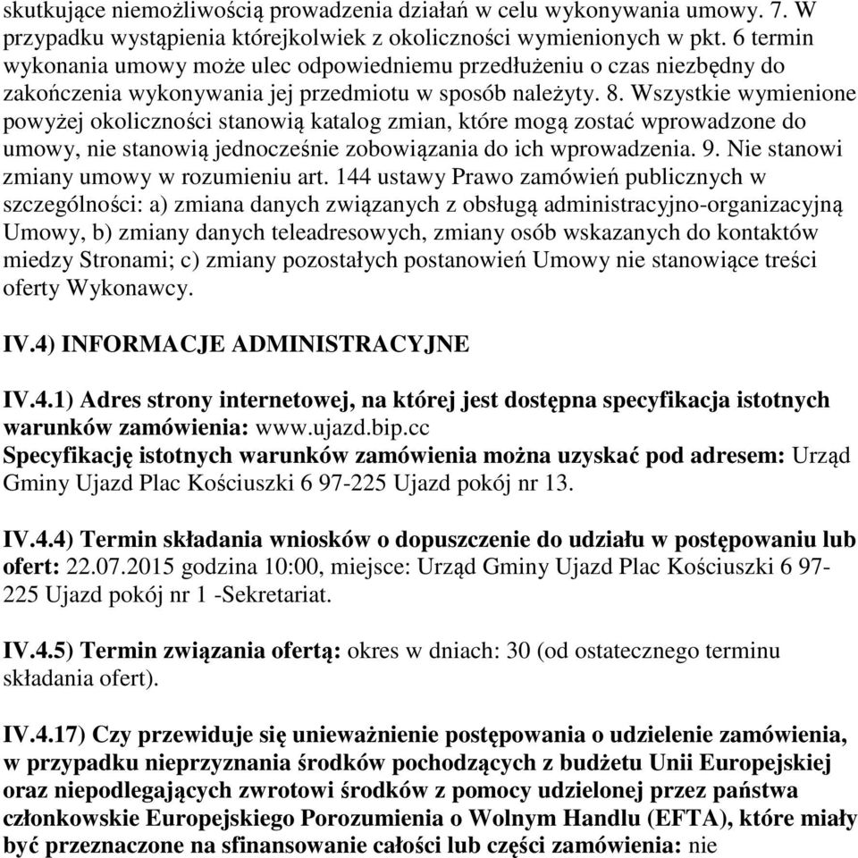 Wszystkie wymienione powyżej okoliczności stanowią katalog zmian, które mogą zostać wprowadzone do umowy, nie stanowią jednocześnie zobowiązania do ich wprowadzenia. 9.