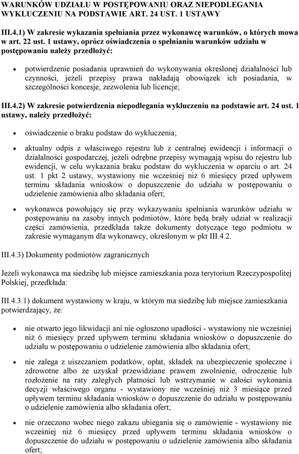 prawa nakładają obowiązek ich posiadania, w szczególności koncesje, zezwolenia lub licencje; III.4.2) W zakresie potwierdzenia niepodlegania wykluczeniu na podstawie art. 24 ust.