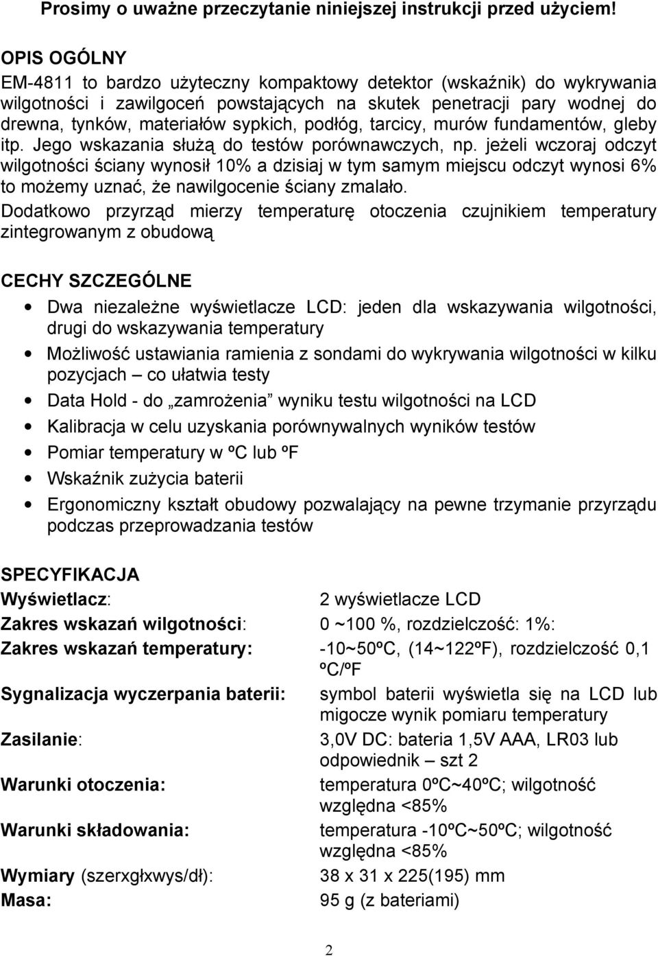 podłóg, tarcicy, murów fundamentów, gleby itp. Jego wskazania służą do testów porównawczych, np.