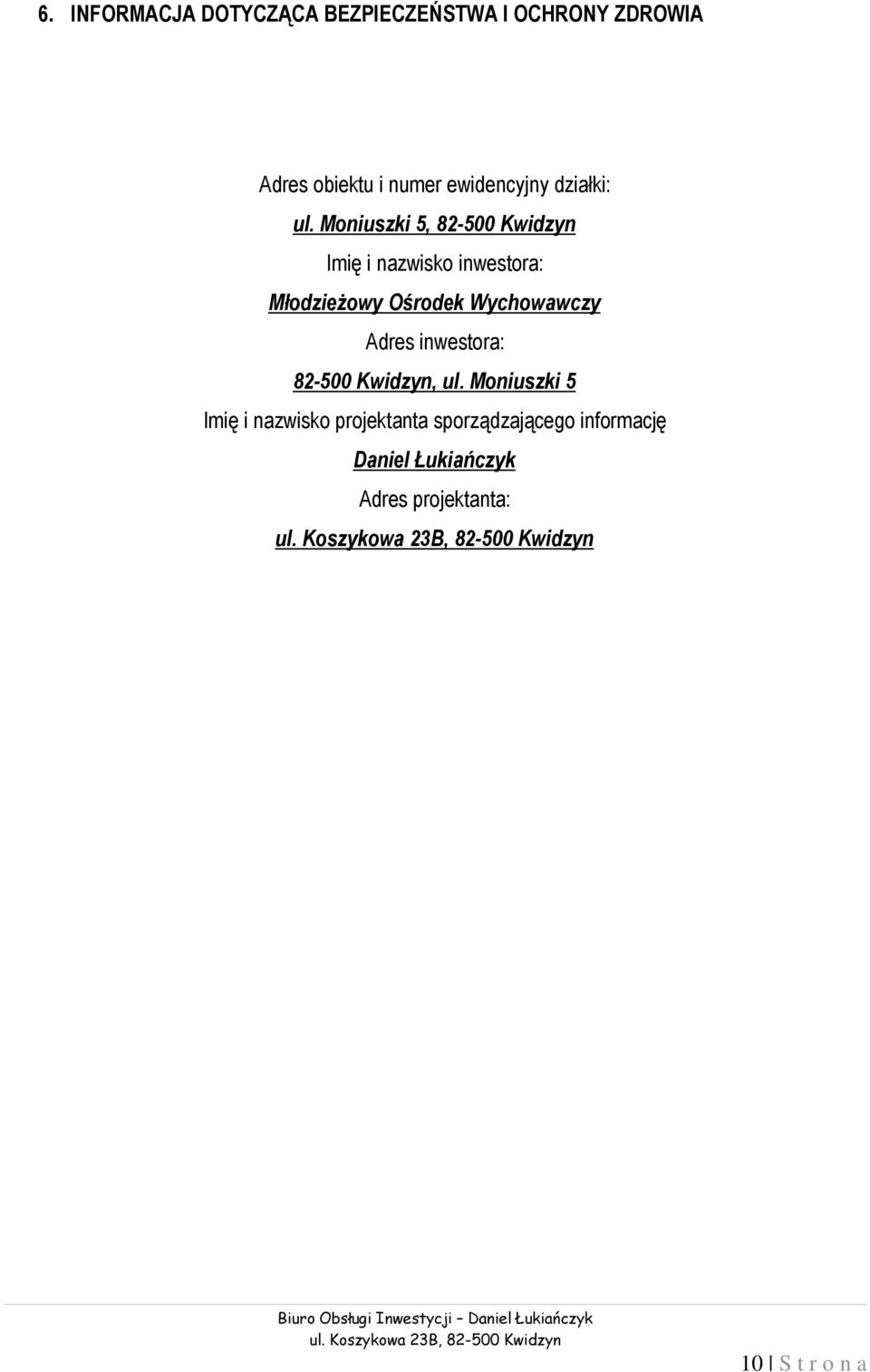 Mniuszki 5, 82-500 Kwidzyn Imię i nazwisk inwestra: Młdzieżwy Ośrdek Wychwawczy