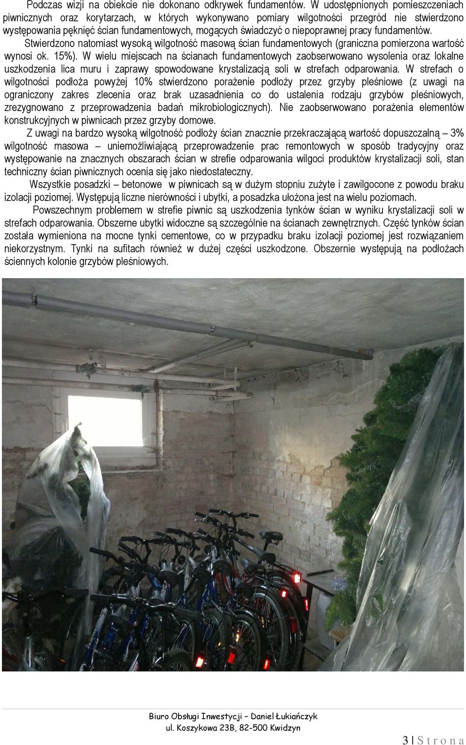 fundamentów. Stwierdzn natmiast wyską wilgtnść maswą ścian fundamentwych (graniczna pmierzna wartść wynsi k. 15%).
