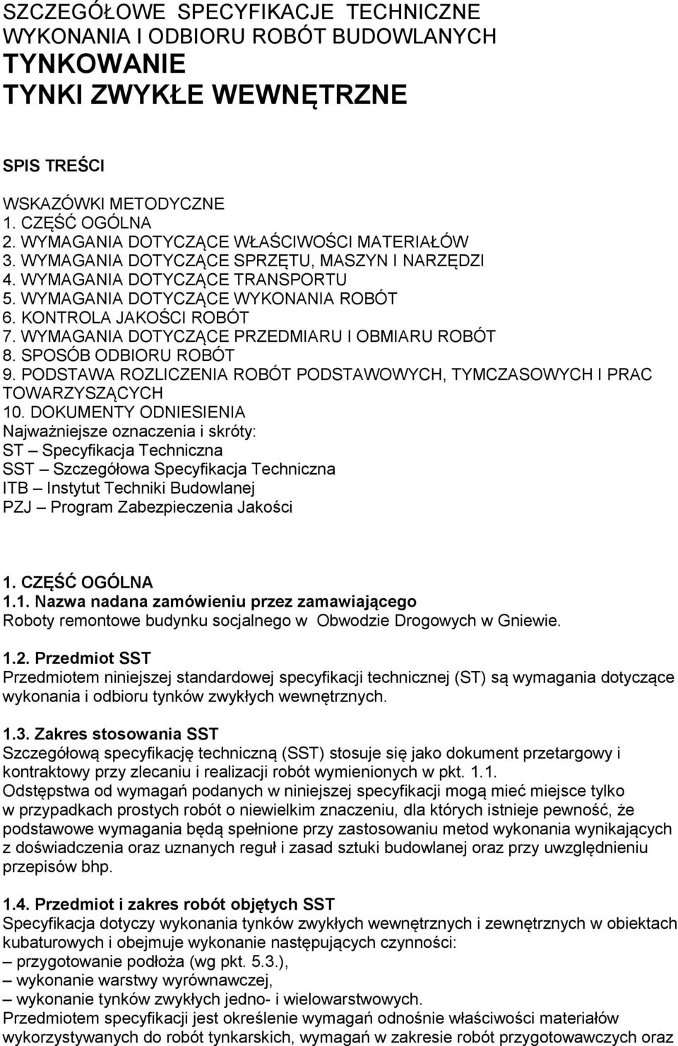 WYMAGANIA DOTYCZĄCE PRZEDMIARU I OBMIARU ROBÓT 8. SPOSÓB ODBIORU ROBÓT 9. PODSTAWA ROZLICZENIA ROBÓT PODSTAWOWYCH, TYMCZASOWYCH I PRAC TOWARZYSZĄCYCH 10.